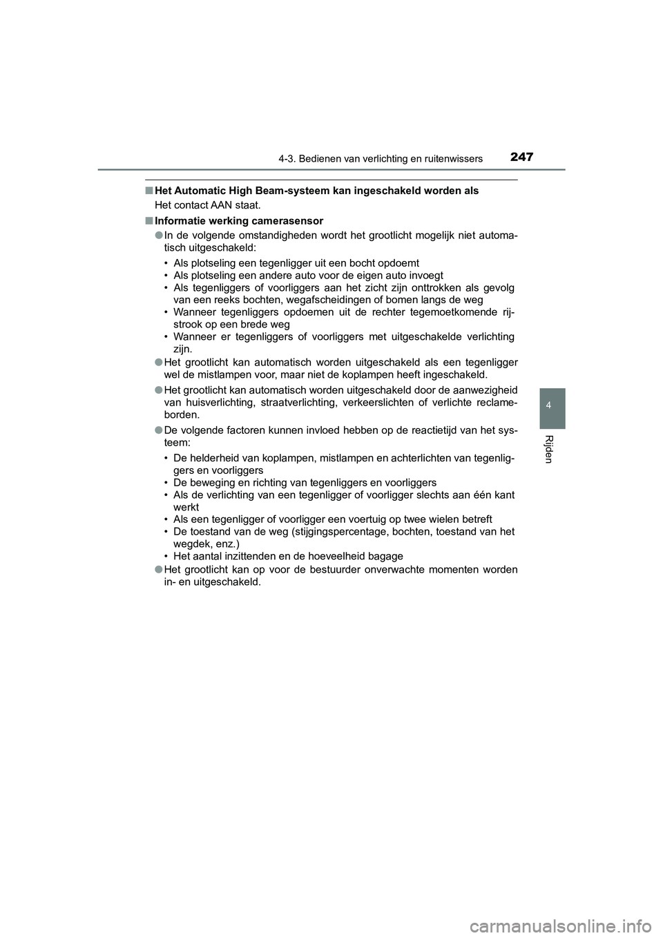 TOYOTA PRIUS PLUS 2018 Instructieboekje (in Dutch) 2474-3. Bedienen van verlichting en ruitenwissers
4
Rijden
PRIUS +_OM_OM47D30E_(EE)
■Het Automatic High Beam-systeem kan ingeschakeld worden als
Het contact AAN staat.
■ Informatie werking cameras TOYOTA PRIUS PLUS 2018 Instructieboekje (in Dutch) 2474-3. Bedienen van verlichting en ruitenwissers
4
Rijden
PRIUS +_OM_OM47D30E_(EE)
■Het Automatic High Beam-systeem kan ingeschakeld worden als
Het contact AAN staat.
■ Informatie werking cameras