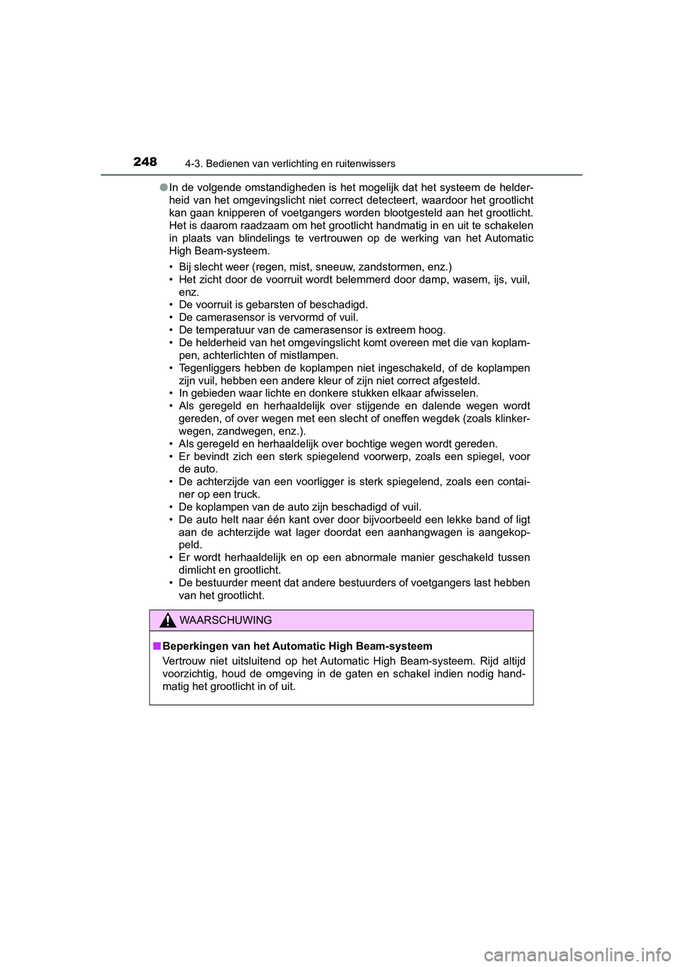 TOYOTA PRIUS PLUS 2018 Instructieboekje (in Dutch) 2484-3. Bedienen van verlichting en ruitenwissers
PRIUS +_OM_OM47D30E_(EE)●
In de volgende omstandigheden is het mogelijk dat het systeem d e helder-
heid van het omgevingslicht niet correct det TOYOTA PRIUS PLUS 2018 Instructieboekje (in Dutch) 2484-3. Bedienen van verlichting en ruitenwissers
PRIUS +_OM_OM47D30E_(EE)●
In de volgende omstandigheden is het mogelijk dat het systeem d e helder-
heid van het omgevingslicht niet correct det