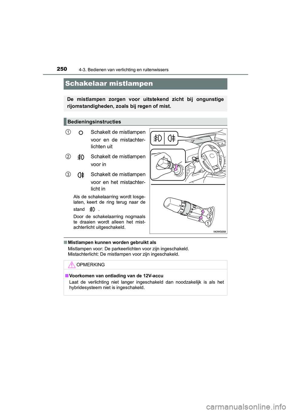 TOYOTA PRIUS PLUS 2018 Instructieboekje (in Dutch) 2504-3. Bedienen van verlichting en ruitenwissers
PRIUS +_OM_OM47D30E_(EE)
Schakelaar mistlampen
Schakelt de mistlampen
voor en de mistachter-
lichten uit
Schakelt de mistlampen
voor in
Schakelt de TOYOTA PRIUS PLUS 2018 Instructieboekje (in Dutch) 2504-3. Bedienen van verlichting en ruitenwissers
PRIUS +_OM_OM47D30E_(EE)
Schakelaar mistlampen
Schakelt de mistlampen
voor en de mistachter-
lichten uit
Schakelt de mistlampen
voor in
Schakelt de