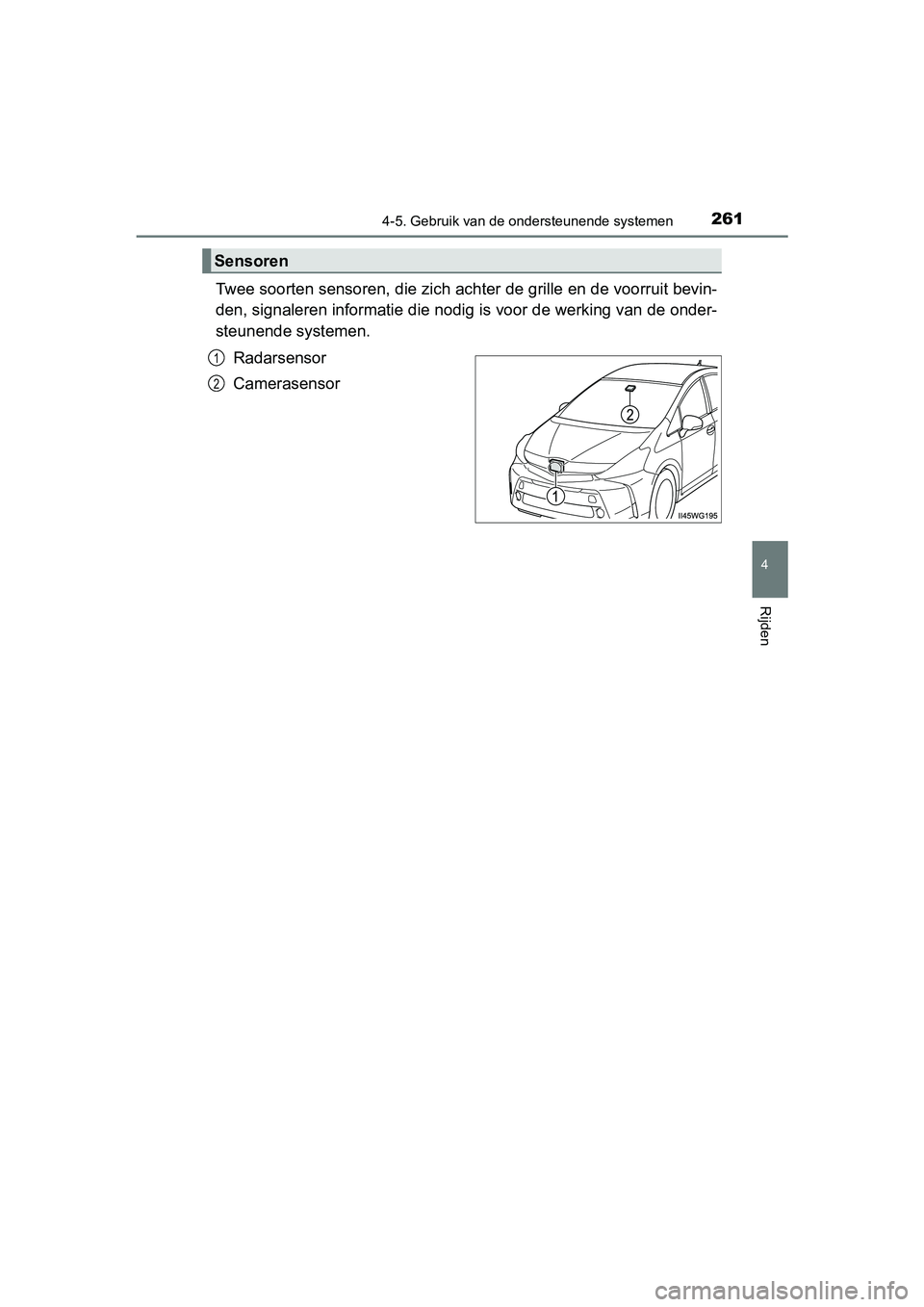 TOYOTA PRIUS PLUS 2018 Instructieboekje (in Dutch) 2614-5. Gebruik van de ondersteunende systemen
4
Rijden
PRIUS +_OM_OM47D30E_(EE)
Twee soorten sensoren, die zich achter de grille en de voorruit bevin-
den, signaleren informatie die nodig is voor de TOYOTA PRIUS PLUS 2018 Instructieboekje (in Dutch) 2614-5. Gebruik van de ondersteunende systemen
4
Rijden
PRIUS +_OM_OM47D30E_(EE)
Twee soorten sensoren, die zich achter de grille en de voorruit bevin-
den, signaleren informatie die nodig is voor de