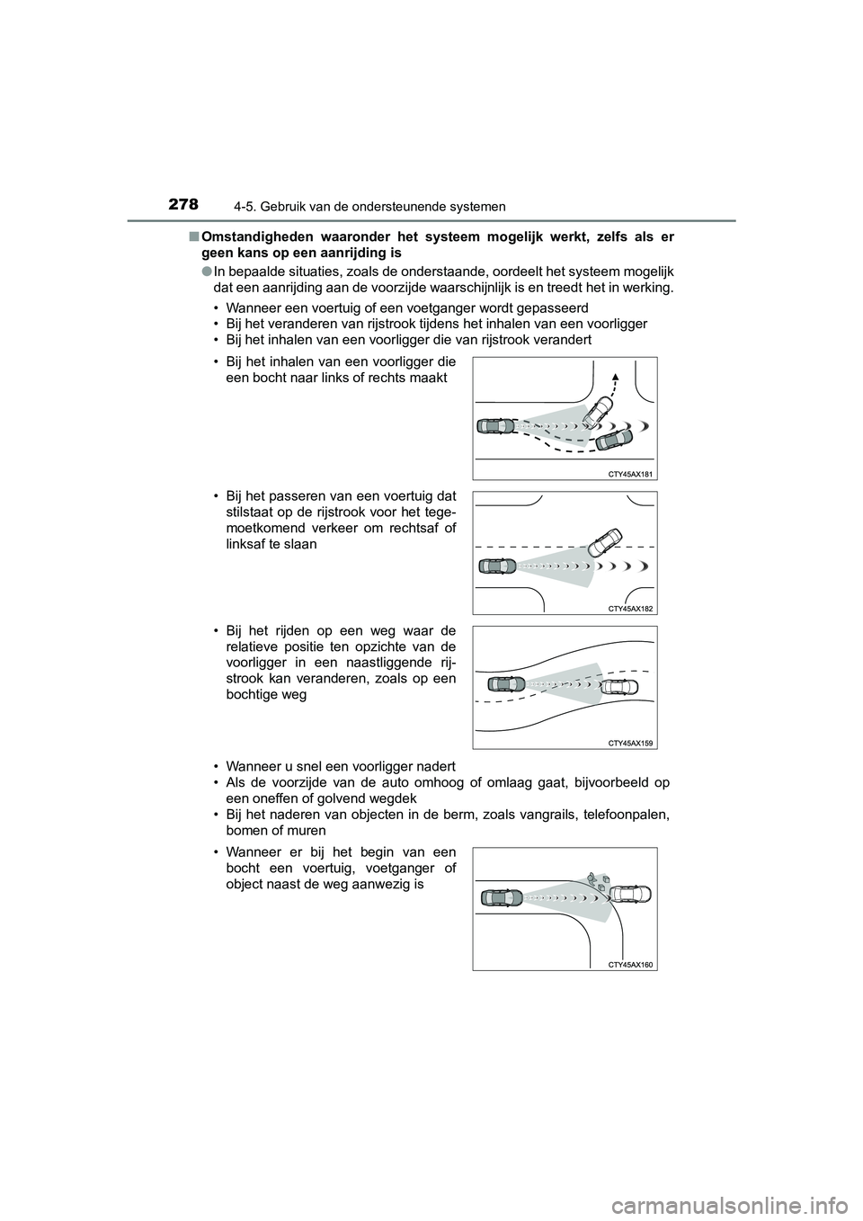 TOYOTA PRIUS PLUS 2018 Instructieboekje (in Dutch) 2784-5. Gebruik van de ondersteunende systemen
PRIUS +_OM_OM47D30E_(EE)■
Omstandigheden waaronder het systeem mogelijk werkt, zelfs als er
geen kans op een aanrijding is
● In bepaalde situ TOYOTA PRIUS PLUS 2018 Instructieboekje (in Dutch) 2784-5. Gebruik van de ondersteunende systemen
PRIUS +_OM_OM47D30E_(EE)■
Omstandigheden waaronder het systeem mogelijk werkt, zelfs als er
geen kans op een aanrijding is
● In bepaalde situ