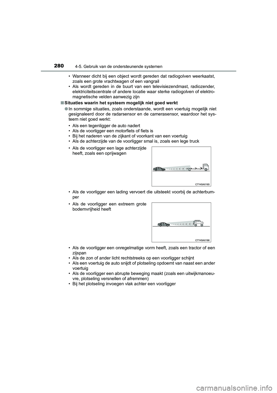 TOYOTA PRIUS PLUS 2018 Instructieboekje (in Dutch) 2804-5. Gebruik van de ondersteunende systemen
PRIUS +_OM_OM47D30E_(EE)• Wanneer dicht bij een object wordt gereden dat radiogolven wee
rkaatst,
zoals een grote vrachtwagen of een vangrail
TOYOTA PRIUS PLUS 2018 Instructieboekje (in Dutch) 2804-5. Gebruik van de ondersteunende systemen
PRIUS +_OM_OM47D30E_(EE)• Wanneer dicht bij een object wordt gereden dat radiogolven wee
rkaatst,
zoals een grote vrachtwagen of een vangrail