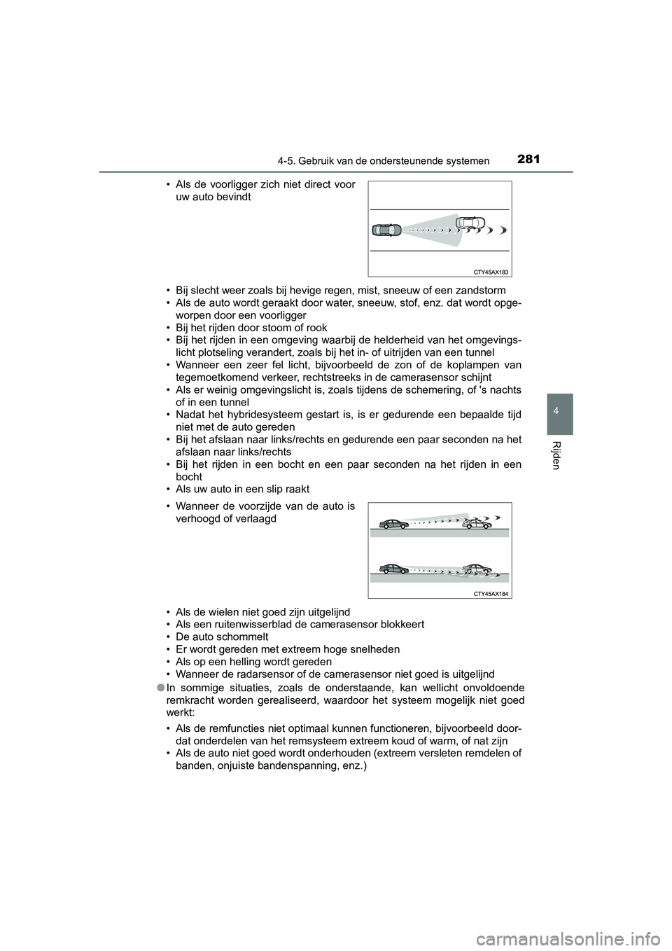 TOYOTA PRIUS PLUS 2018 Instructieboekje (in Dutch) 2814-5. Gebruik van de ondersteunende systemen
4
Rijden
PRIUS +_OM_OM47D30E_(EE)• Bij slecht weer zoals bij hevige regen, mist, sneeuw of een za
ndstorm
• Als de auto wordt geraakt door water, sne TOYOTA PRIUS PLUS 2018 Instructieboekje (in Dutch) 2814-5. Gebruik van de ondersteunende systemen
4
Rijden
PRIUS +_OM_OM47D30E_(EE)• Bij slecht weer zoals bij hevige regen, mist, sneeuw of een za
ndstorm
• Als de auto wordt geraakt door water, sne