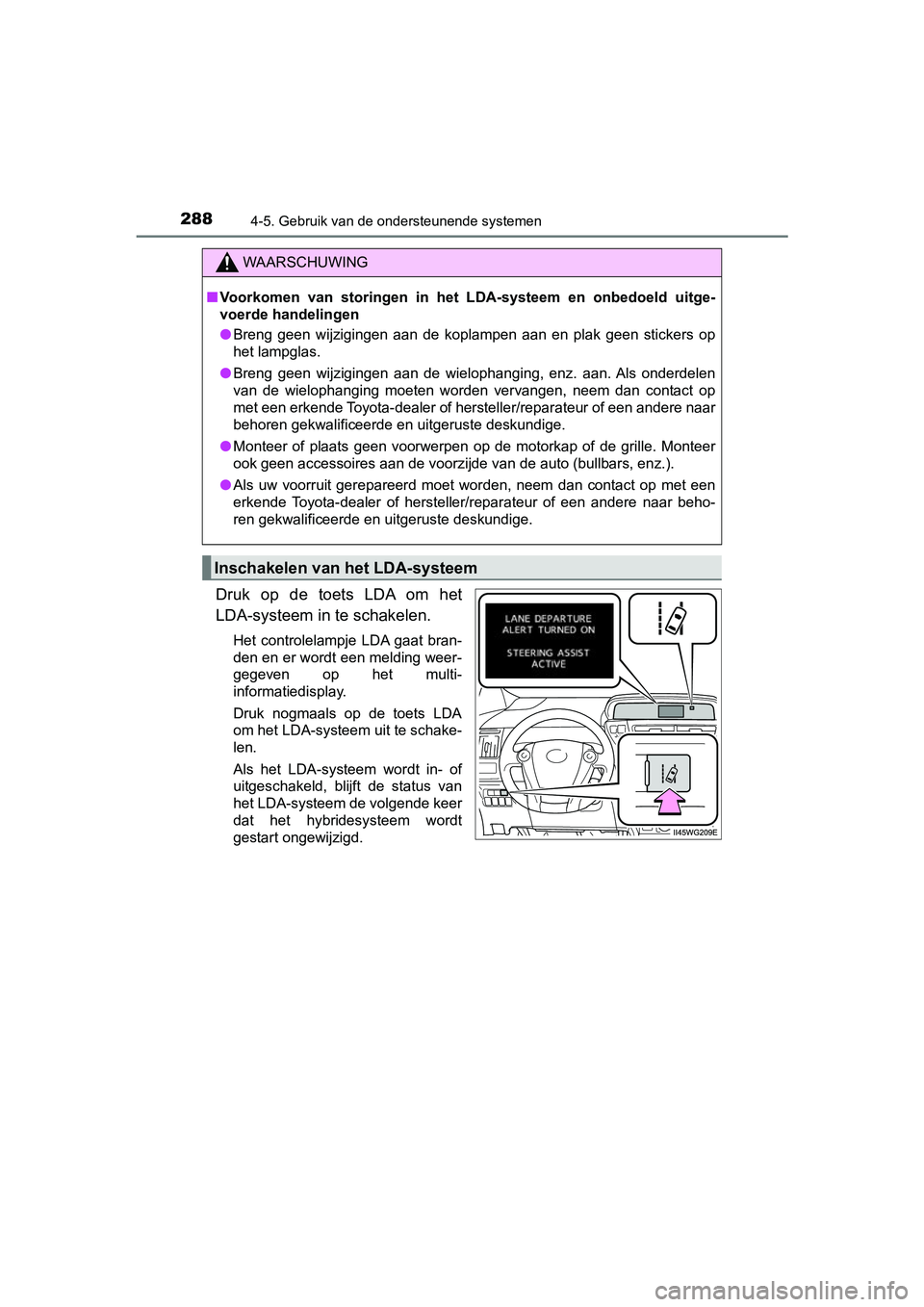 TOYOTA PRIUS PLUS 2018 Instructieboekje (in Dutch) 2884-5. Gebruik van de ondersteunende systemen
PRIUS +_OM_OM47D30E_(EE)
Druk op de toets LDA om het
LDA-systeem in te schakelen.
Het controlelampje LDA gaat bran-
den en er wordt een melding TOYOTA PRIUS PLUS 2018 Instructieboekje (in Dutch) 2884-5. Gebruik van de ondersteunende systemen
PRIUS +_OM_OM47D30E_(EE)
Druk op de toets LDA om het
LDA-systeem in te schakelen.
Het controlelampje LDA gaat bran-
den en er wordt een melding
