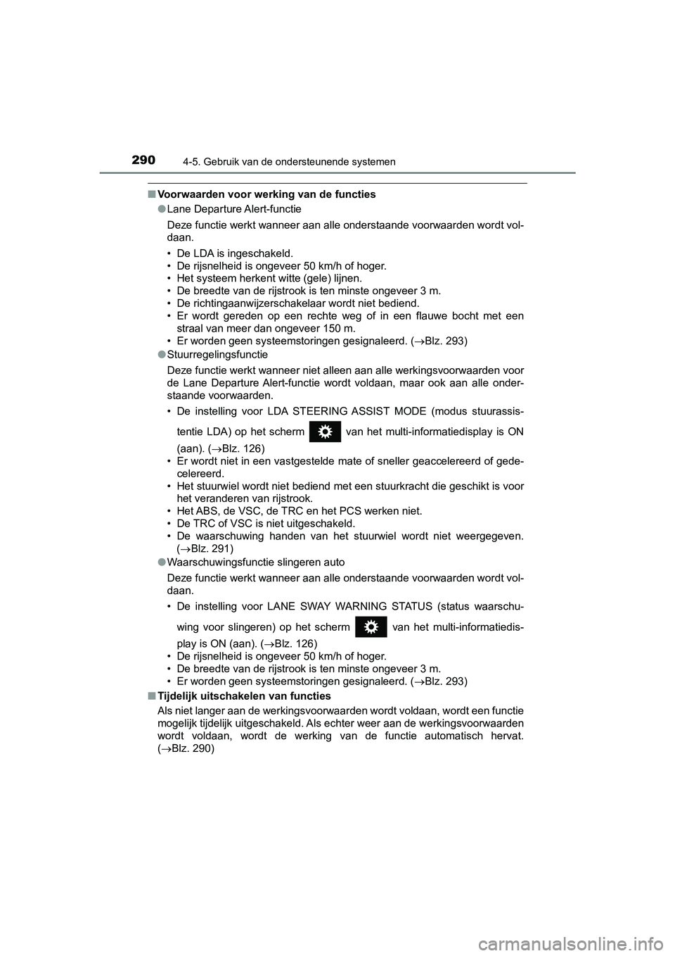 TOYOTA PRIUS PLUS 2018 Instructieboekje (in Dutch) 2904-5. Gebruik van de ondersteunende systemen
PRIUS +_OM_OM47D30E_(EE)
■Voorwaarden voor werking van de functies
●Lane Departure Alert-functie
Deze functie werkt wanneer aan alle onderstaande voo TOYOTA PRIUS PLUS 2018 Instructieboekje (in Dutch) 2904-5. Gebruik van de ondersteunende systemen
PRIUS +_OM_OM47D30E_(EE)
■Voorwaarden voor werking van de functies
●Lane Departure Alert-functie
Deze functie werkt wanneer aan alle onderstaande voo