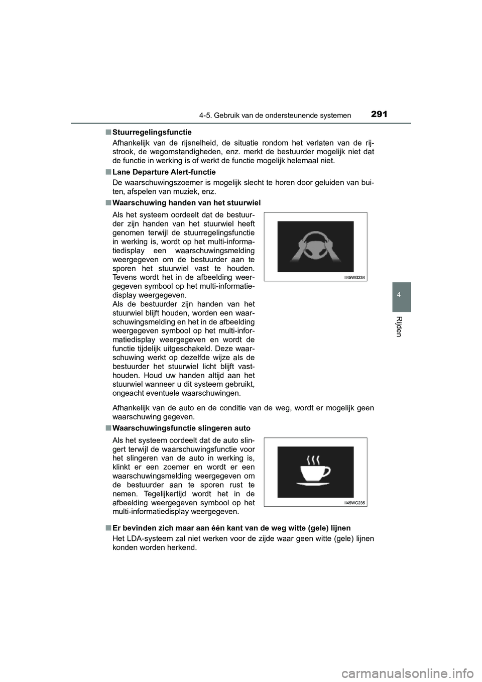 TOYOTA PRIUS PLUS 2018 Instructieboekje (in Dutch) 2914-5. Gebruik van de ondersteunende systemen
4
Rijden
PRIUS +_OM_OM47D30E_(EE)■
Stuurregelingsfunctie
Afhankelijk van de rijsnelheid, de situatie rondom het verlaten van de rij-
strook TOYOTA PRIUS PLUS 2018 Instructieboekje (in Dutch) 2914-5. Gebruik van de ondersteunende systemen
4
Rijden
PRIUS +_OM_OM47D30E_(EE)■
Stuurregelingsfunctie
Afhankelijk van de rijsnelheid, de situatie rondom het verlaten van de rij-
strook
