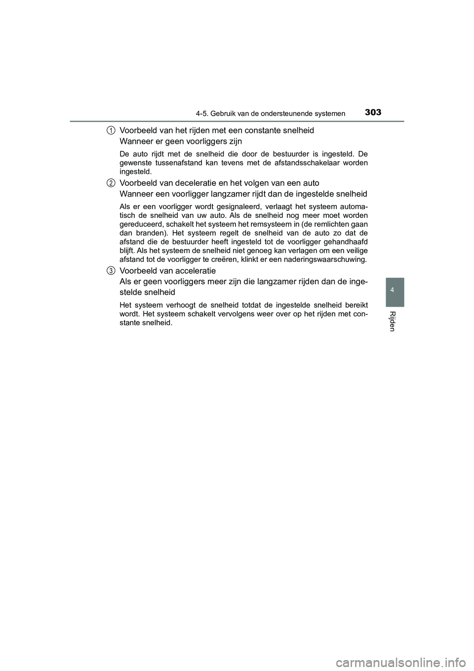 TOYOTA PRIUS PLUS 2018 Instructieboekje (in Dutch) 3034-5. Gebruik van de ondersteunende systemen
4
Rijden
PRIUS +_OM_OM47D30E_(EE)
Voorbeeld van het rijden met een constante snelheid
Wanneer er geen voorliggers zijn
De auto rijdt met de snelheid TOYOTA PRIUS PLUS 2018 Instructieboekje (in Dutch) 3034-5. Gebruik van de ondersteunende systemen
4
Rijden
PRIUS +_OM_OM47D30E_(EE)
Voorbeeld van het rijden met een constante snelheid
Wanneer er geen voorliggers zijn
De auto rijdt met de snelheid
