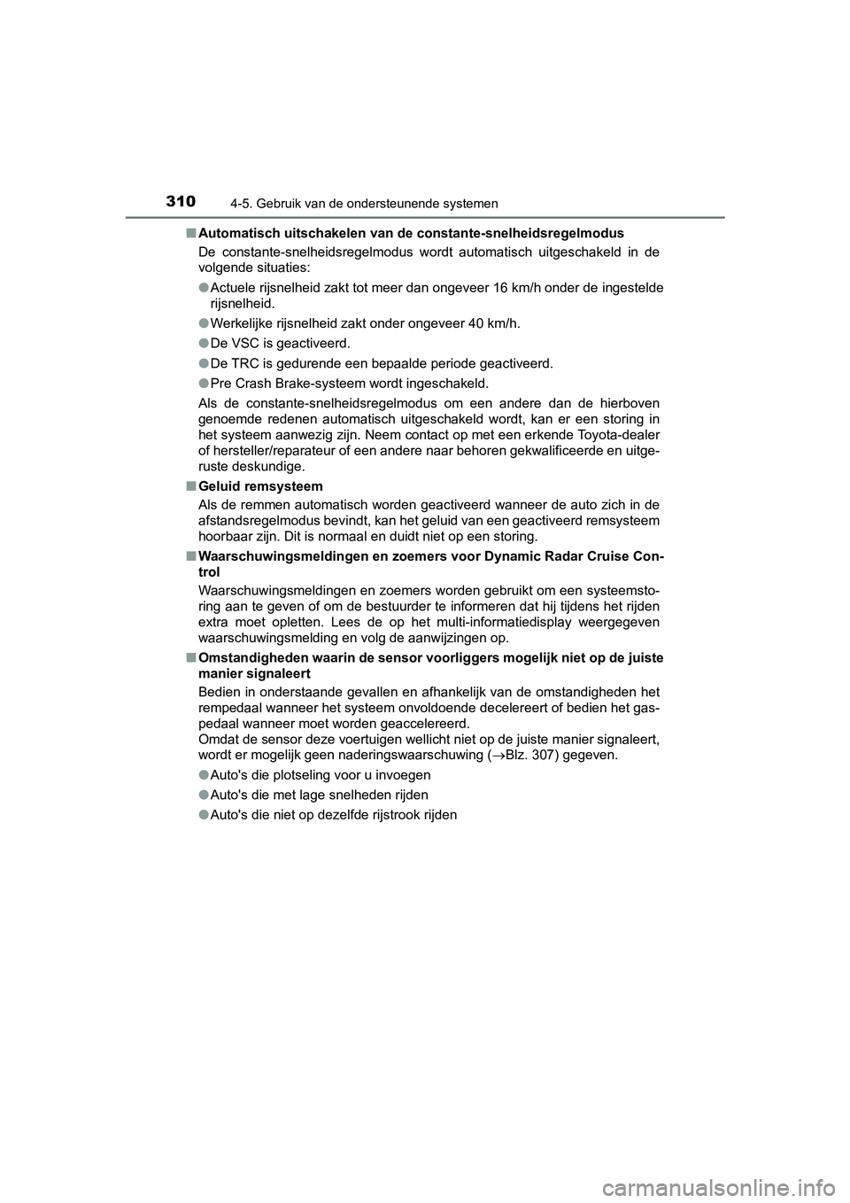 TOYOTA PRIUS PLUS 2018 Instructieboekje (in Dutch) 3104-5. Gebruik van de ondersteunende systemen
PRIUS +_OM_OM47D30E_(EE)■
Automatisch uitschakelen van de constante-snelheidsregelmodus
De constante-snelheidsregelmodus wordt automatisch uitgesch TOYOTA PRIUS PLUS 2018 Instructieboekje (in Dutch) 3104-5. Gebruik van de ondersteunende systemen
PRIUS +_OM_OM47D30E_(EE)■
Automatisch uitschakelen van de constante-snelheidsregelmodus
De constante-snelheidsregelmodus wordt automatisch uitgesch