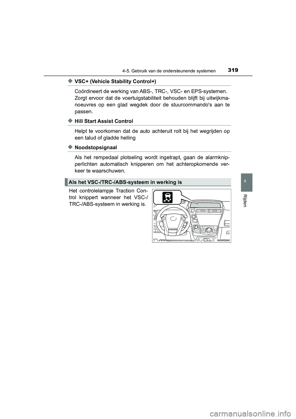 TOYOTA PRIUS PLUS 2018 Instructieboekje (in Dutch) 3194-5. Gebruik van de ondersteunende systemen
4
Rijden
PRIUS +_OM_OM47D30E_(EE)
◆VSC+ (Vehicle Stability Control+)
Coördineert de werking van ABS-, TRC-, VSC- en EPS-systemen.
Zorgt ervoor dat TOYOTA PRIUS PLUS 2018 Instructieboekje (in Dutch) 3194-5. Gebruik van de ondersteunende systemen
4
Rijden
PRIUS +_OM_OM47D30E_(EE)
◆VSC+ (Vehicle Stability Control+)
Coördineert de werking van ABS-, TRC-, VSC- en EPS-systemen.
Zorgt ervoor dat