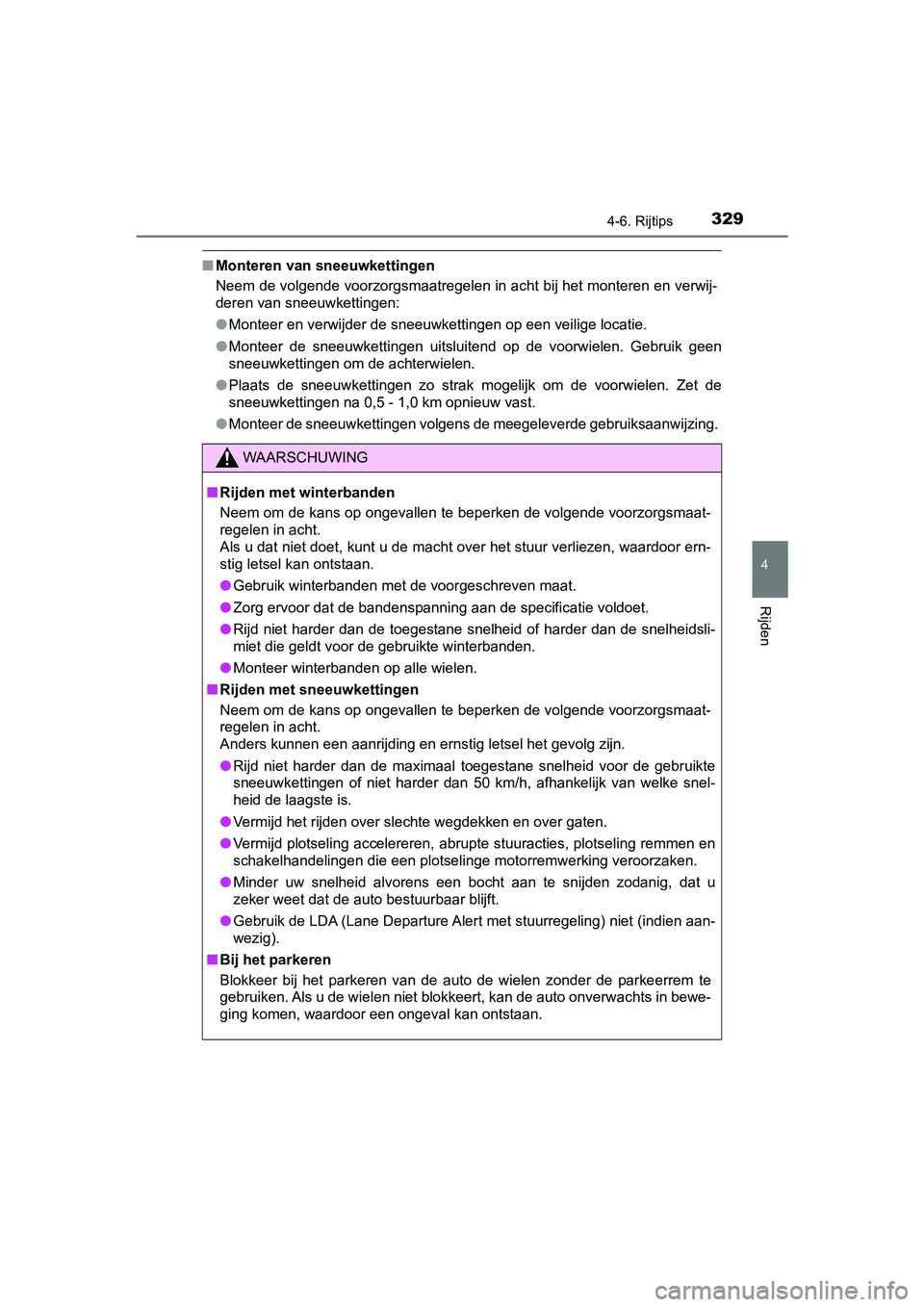 TOYOTA PRIUS PLUS 2018 Instructieboekje (in Dutch) 3294-6. Rijtips
4
Rijden
PRIUS +_OM_OM47D30E_(EE)
■Monteren van sneeuwkettingen
Neem de volgende voorzorgsmaatregelen in acht bij het monteren en verwij-
deren van sneeuwkettingen:
● Monteer en v TOYOTA PRIUS PLUS 2018 Instructieboekje (in Dutch) 3294-6. Rijtips
4
Rijden
PRIUS +_OM_OM47D30E_(EE)
■Monteren van sneeuwkettingen
Neem de volgende voorzorgsmaatregelen in acht bij het monteren en verwij-
deren van sneeuwkettingen:
● Monteer en v