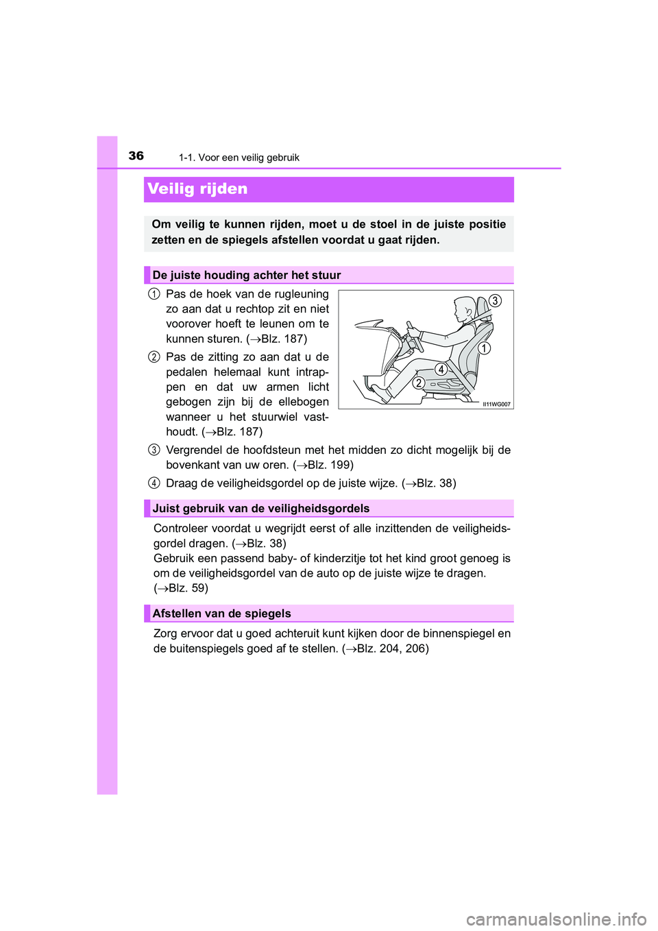 TOYOTA PRIUS PLUS 2018 Instructieboekje (in Dutch) 361-1. Voor een veilig gebruik
PRIUS +_OM_OM47D30E_(EE)
Veilig rijden
Pas de hoek van de rugleuning
zo aan dat u rechtop zit en niet
voorover hoeft te leunen om te
kunnen sturen. (Blz. 1 TOYOTA PRIUS PLUS 2018 Instructieboekje (in Dutch) 361-1. Voor een veilig gebruik
PRIUS +_OM_OM47D30E_(EE)
Veilig rijden
Pas de hoek van de rugleuning
zo aan dat u rechtop zit en niet
voorover hoeft te leunen om te
kunnen sturen. (Blz. 1