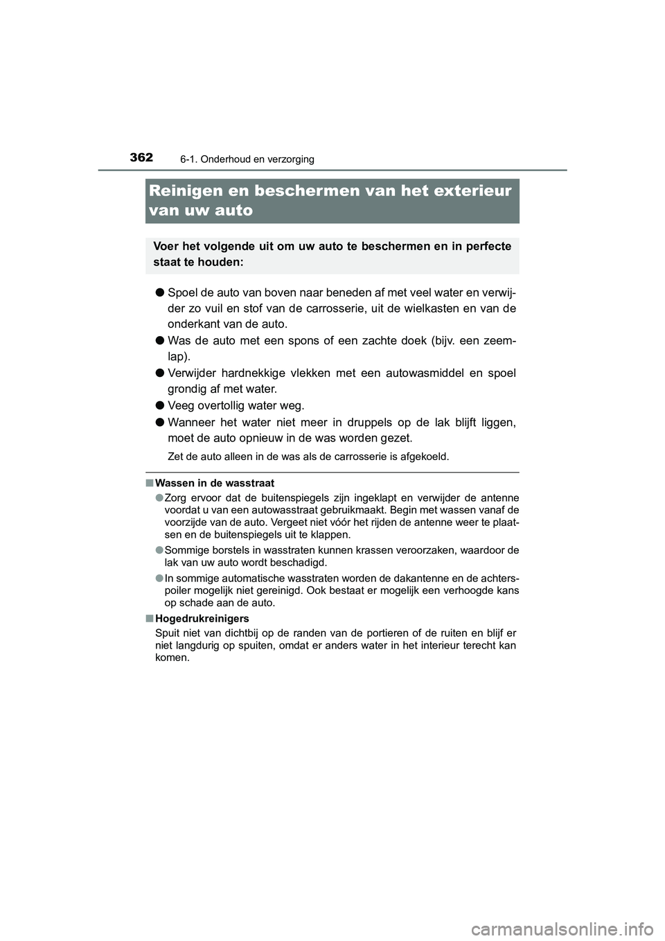 TOYOTA PRIUS PLUS 2018 Instructieboekje (in Dutch) 3626-1. Onderhoud en verzorging
PRIUS +_OM_OM47D30E_(EE)
Reinigen en beschermen van het exterieur
van uw auto
● Spoel de auto van boven naar beneden af met veel water en verwi j-
der zo vuil en TOYOTA PRIUS PLUS 2018 Instructieboekje (in Dutch) 3626-1. Onderhoud en verzorging
PRIUS +_OM_OM47D30E_(EE)
Reinigen en beschermen van het exterieur
van uw auto
● Spoel de auto van boven naar beneden af met veel water en verwi j-
der zo vuil en