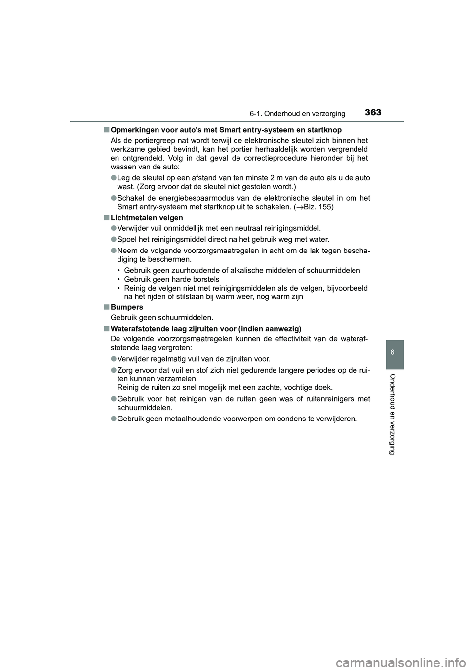 TOYOTA PRIUS PLUS 2018 Instructieboekje (in Dutch) 3636-1. Onderhoud en verzorging
PRIUS +_OM_OM47D30E_(EE)
6
Onderhoud en verzorging
■Opmerkingen voor auto's met Smart entry-systeem en startknop
Als de portiergreep nat wordt terwijl de e TOYOTA PRIUS PLUS 2018 Instructieboekje (in Dutch) 3636-1. Onderhoud en verzorging
PRIUS +_OM_OM47D30E_(EE)
6
Onderhoud en verzorging
■Opmerkingen voor auto's met Smart entry-systeem en startknop
Als de portiergreep nat wordt terwijl de e