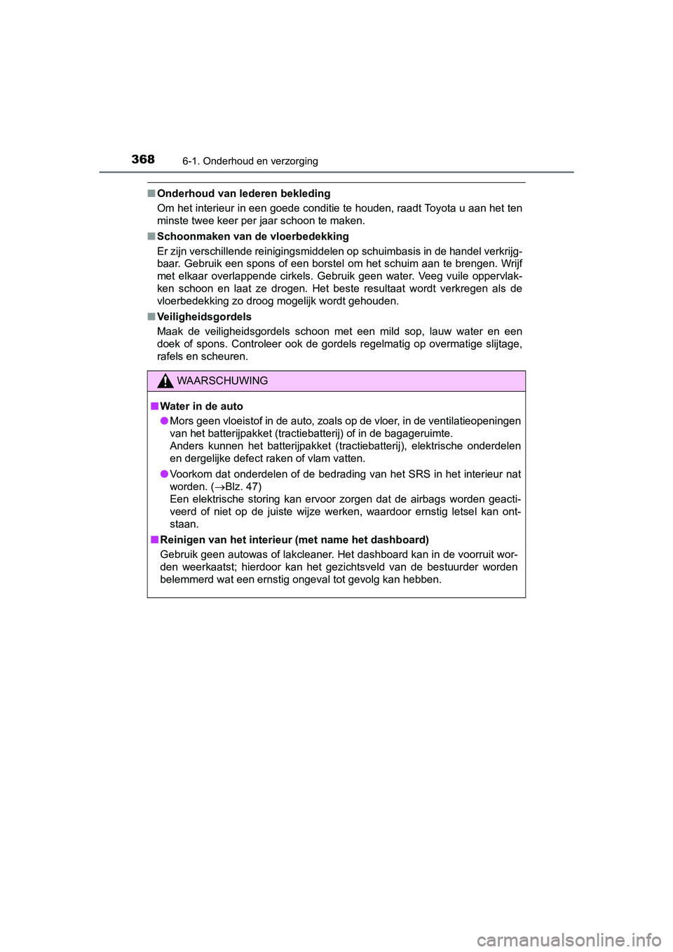 TOYOTA PRIUS PLUS 2018 Instructieboekje (in Dutch) 3686-1. Onderhoud en verzorging
PRIUS +_OM_OM47D30E_(EE)
■Onderhoud van lederen bekleding
Om het interieur in een goede conditie te houden, raadt Toyota u aan het ten
minste twee keer per jaar scho TOYOTA PRIUS PLUS 2018 Instructieboekje (in Dutch) 3686-1. Onderhoud en verzorging
PRIUS +_OM_OM47D30E_(EE)
■Onderhoud van lederen bekleding
Om het interieur in een goede conditie te houden, raadt Toyota u aan het ten
minste twee keer per jaar scho