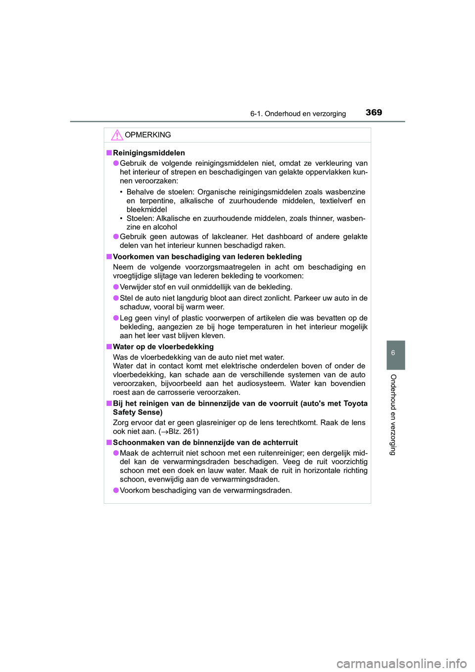 TOYOTA PRIUS PLUS 2018 Instructieboekje (in Dutch) 3696-1. Onderhoud en verzorging
PRIUS +_OM_OM47D30E_(EE)
6
Onderhoud en verzorging
OPMERKING
■Reinigingsmiddelen
● Gebruik de volgende reinigingsmiddelen niet, omdat ze verkleuring van
het TOYOTA PRIUS PLUS 2018 Instructieboekje (in Dutch) 3696-1. Onderhoud en verzorging
PRIUS +_OM_OM47D30E_(EE)
6
Onderhoud en verzorging
OPMERKING
■Reinigingsmiddelen
● Gebruik de volgende reinigingsmiddelen niet, omdat ze verkleuring van
het