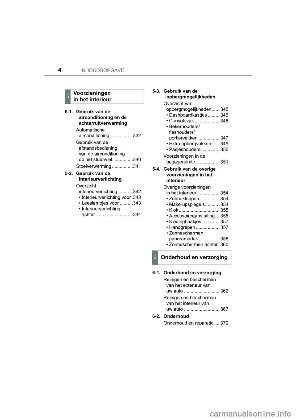 TOYOTA PRIUS PLUS 2018 Instructieboekje (in Dutch) INHOUDSOPGAVE4
PRIUS +_OM_OM47D30E_(EE)5-1. Gebruik van de
airconditioning en de
achterruitverwarming
Automatische airconditioning .................332
Gebruik van de afstandsbediening
van de air TOYOTA PRIUS PLUS 2018 Instructieboekje (in Dutch) INHOUDSOPGAVE4
PRIUS +_OM_OM47D30E_(EE)5-1. Gebruik van de
airconditioning en de
achterruitverwarming
Automatische airconditioning .................332
Gebruik van de afstandsbediening
van de air