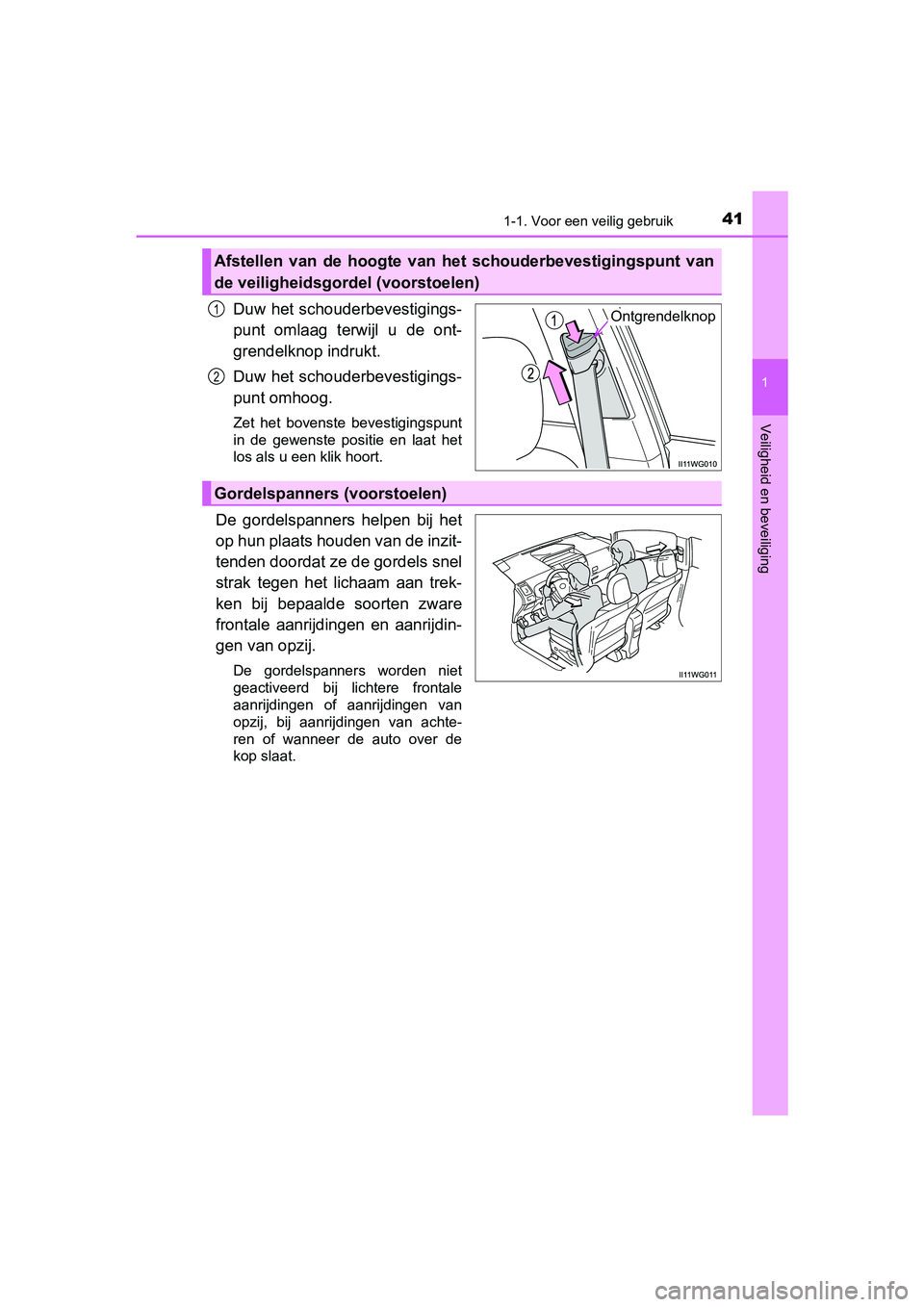 TOYOTA PRIUS PLUS 2018 Instructieboekje (in Dutch) 411-1. Voor een veilig gebruik
1
PRIUS +_OM_OM47D30E_(EE)
Veiligheid en beveiliging
Duw het schouderbevestigings-
punt omlaag terwijl u de ont-
grendelknop indrukt.
Duw het schouderbevestigings-
TOYOTA PRIUS PLUS 2018 Instructieboekje (in Dutch) 411-1. Voor een veilig gebruik
1
PRIUS +_OM_OM47D30E_(EE)
Veiligheid en beveiliging
Duw het schouderbevestigings-
punt omlaag terwijl u de ont-
grendelknop indrukt.
Duw het schouderbevestigings-