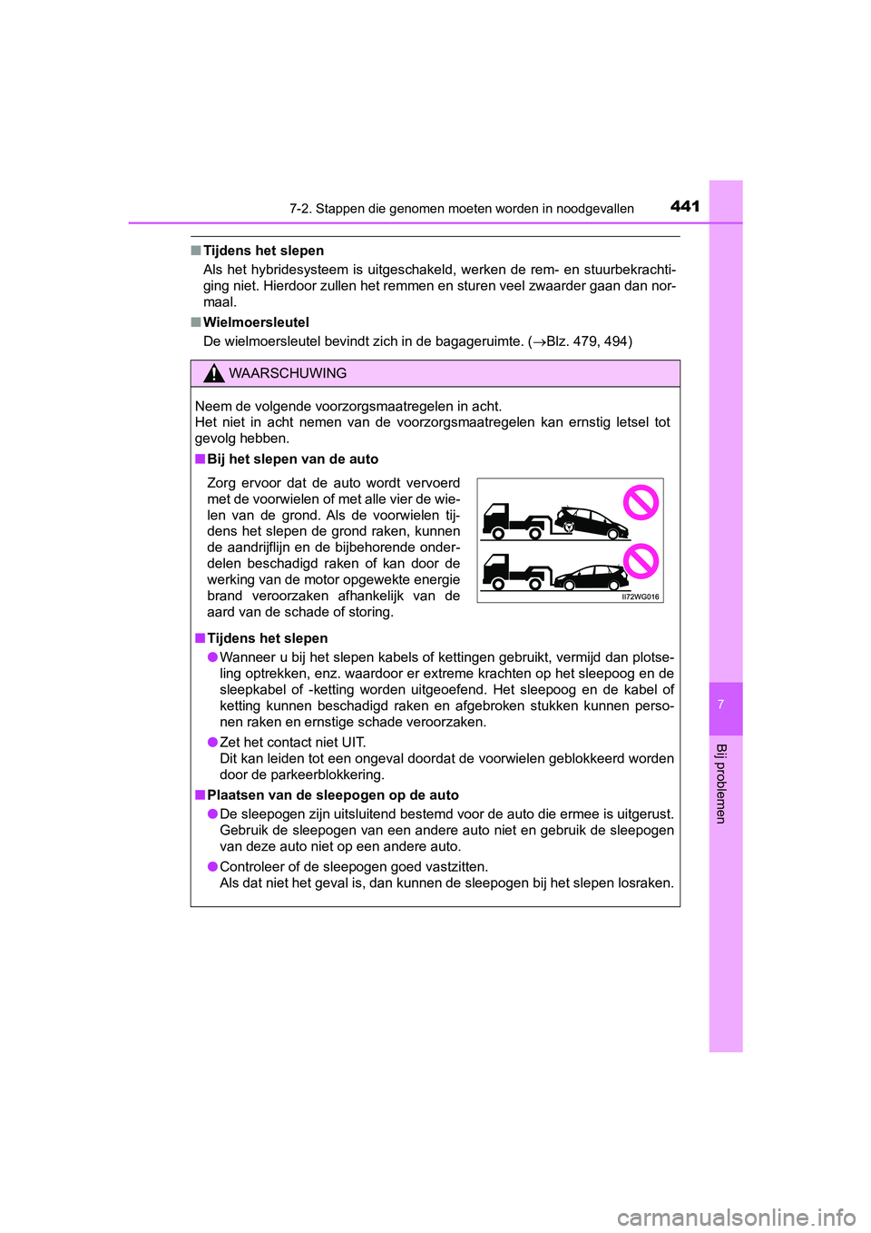 TOYOTA PRIUS PLUS 2018 Instructieboekje (in Dutch) 4417-2. Stappen die genomen moeten worden in noodgevallen
PRIUS +_OM_OM47D30E_(EE)
7
Bij problemen
■Tijdens het slepen
Als het hybridesysteem is uitgeschakeld, werken de rem- en stuu rbekra TOYOTA PRIUS PLUS 2018 Instructieboekje (in Dutch) 4417-2. Stappen die genomen moeten worden in noodgevallen
PRIUS +_OM_OM47D30E_(EE)
7
Bij problemen
■Tijdens het slepen
Als het hybridesysteem is uitgeschakeld, werken de rem- en stuu rbekra