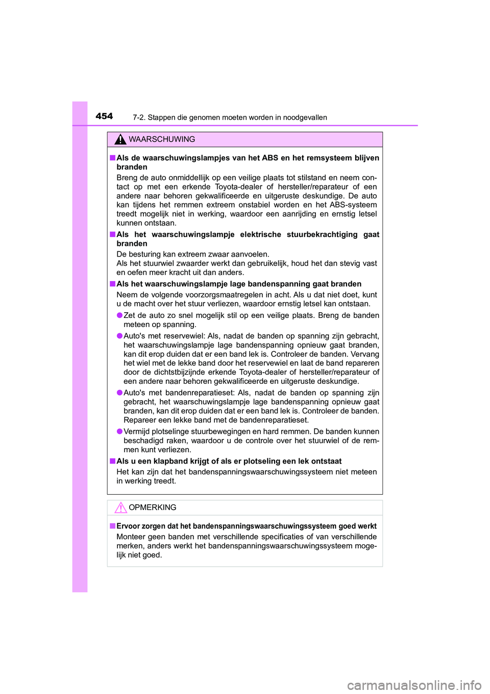 TOYOTA PRIUS PLUS 2018 Instructieboekje (in Dutch) 4547-2. Stappen die genomen moeten worden in noodgevallen
PRIUS +_OM_OM47D30E_(EE)
WAARSCHUWING
■Als de waarschuwingslampjes van het ABS en het remsysteem blijv en
branden
Breng de auto onmiddellijk TOYOTA PRIUS PLUS 2018 Instructieboekje (in Dutch) 4547-2. Stappen die genomen moeten worden in noodgevallen
PRIUS +_OM_OM47D30E_(EE)
WAARSCHUWING
■Als de waarschuwingslampjes van het ABS en het remsysteem blijv en
branden
Breng de auto onmiddellijk