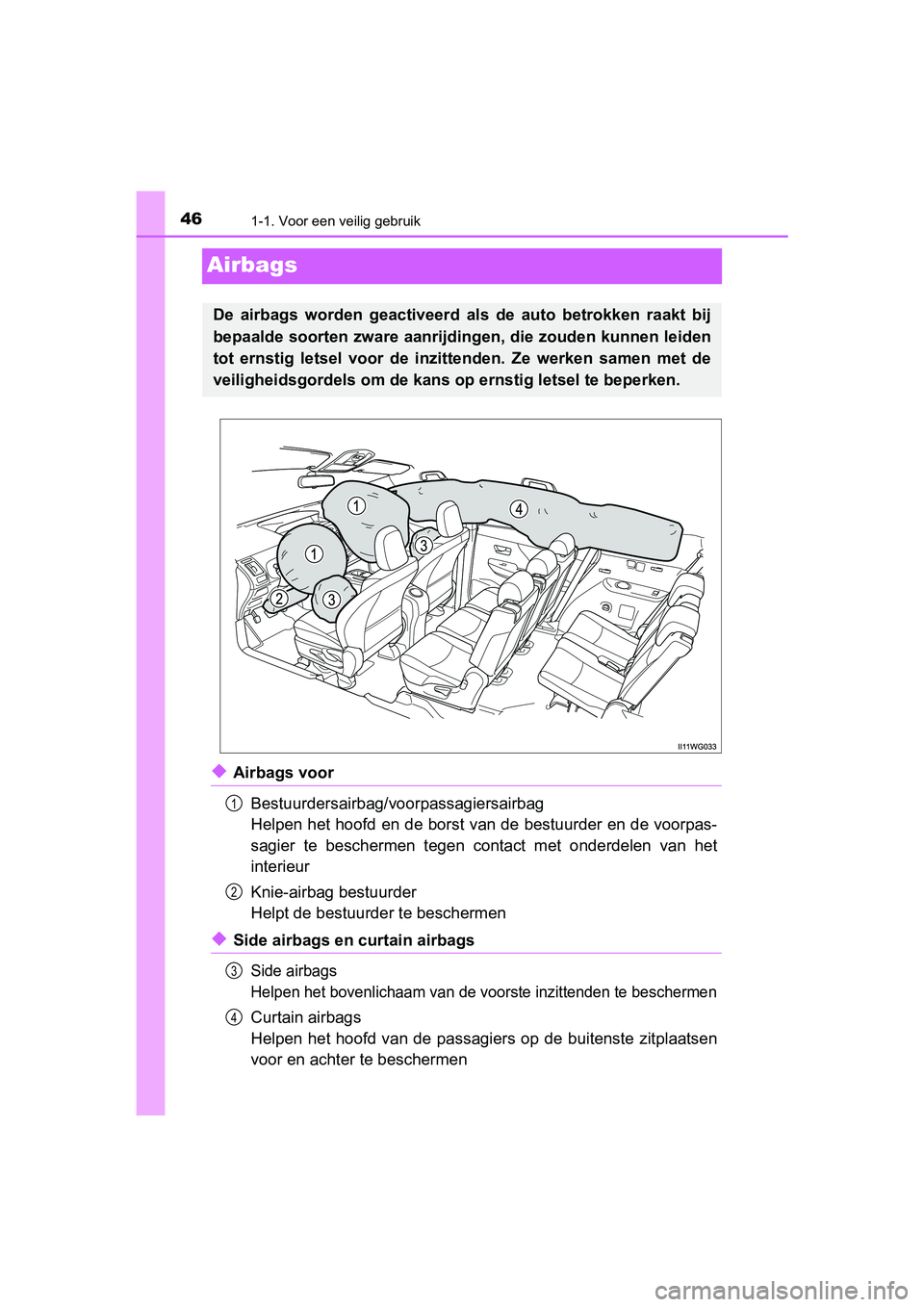 TOYOTA PRIUS PLUS 2018 Instructieboekje (in Dutch) 461-1. Voor een veilig gebruik
PRIUS +_OM_OM47D30E_(EE)
Airbags
◆Airbags voorBestuurdersairbag/voorpassagiersairbag
Helpen het hoofd en de borst van de bestuurder en de voorpas-
sagier te bescherm TOYOTA PRIUS PLUS 2018 Instructieboekje (in Dutch) 461-1. Voor een veilig gebruik
PRIUS +_OM_OM47D30E_(EE)
Airbags
◆Airbags voorBestuurdersairbag/voorpassagiersairbag
Helpen het hoofd en de borst van de bestuurder en de voorpas-
sagier te bescherm