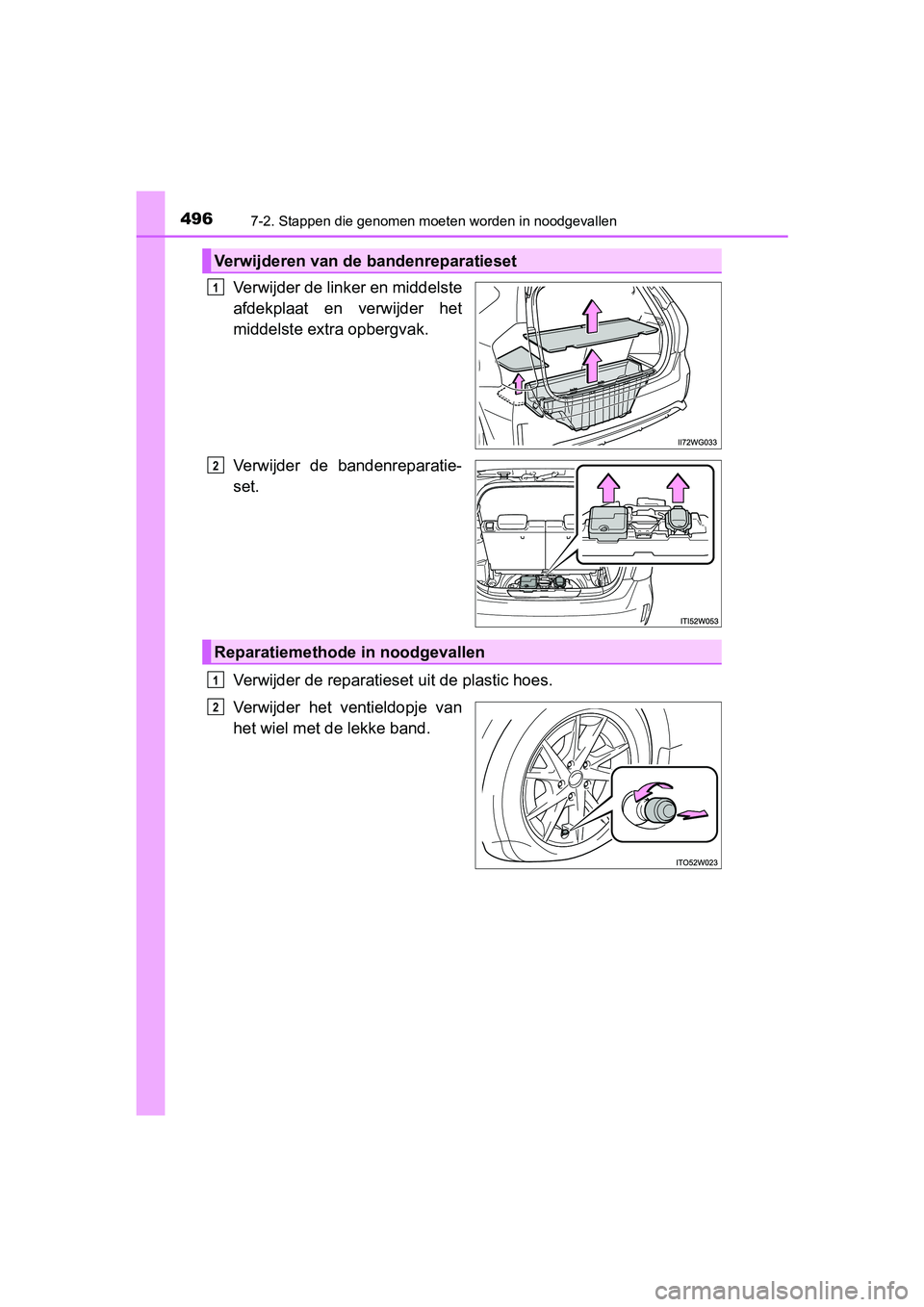 TOYOTA PRIUS PLUS 2018 Instructieboekje (in Dutch) 4967-2. Stappen die genomen moeten worden in noodgevallen
PRIUS +_OM_OM47D30E_(EE)
Verwijder de linker en middelste
afdekplaat en verwijder het
middelste extra opbergvak.
Verwijder de bandenrepar TOYOTA PRIUS PLUS 2018 Instructieboekje (in Dutch) 4967-2. Stappen die genomen moeten worden in noodgevallen
PRIUS +_OM_OM47D30E_(EE)
Verwijder de linker en middelste
afdekplaat en verwijder het
middelste extra opbergvak.
Verwijder de bandenrepar