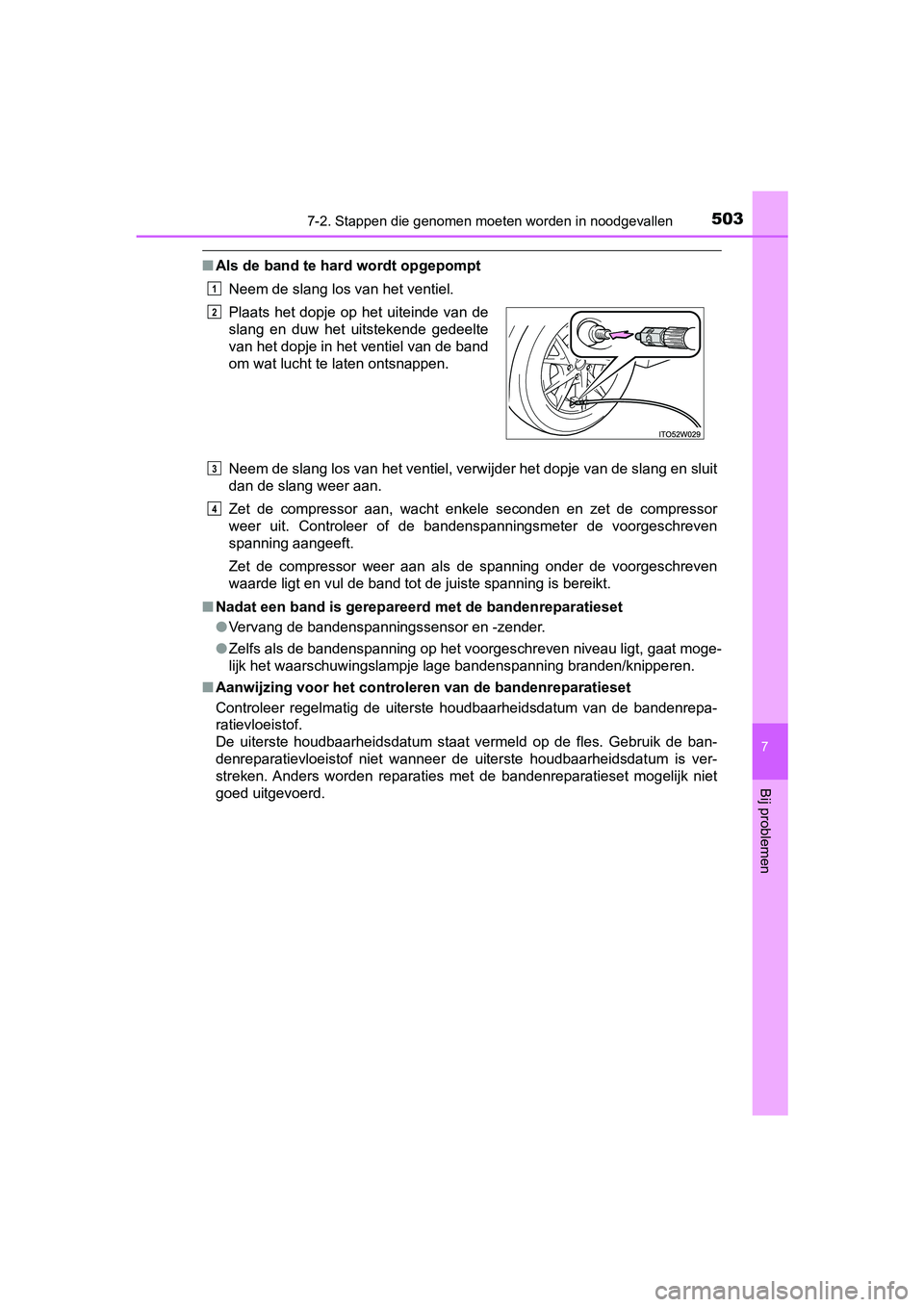TOYOTA PRIUS PLUS 2018 Instructieboekje (in Dutch) 5037-2. Stappen die genomen moeten worden in noodgevallen
PRIUS +_OM_OM47D30E_(EE)
7
Bij problemen
■Als de band te hard wordt opgepompt
Neem de slang los van het ventiel.
Neem de slang los van het v TOYOTA PRIUS PLUS 2018 Instructieboekje (in Dutch) 5037-2. Stappen die genomen moeten worden in noodgevallen
PRIUS +_OM_OM47D30E_(EE)
7
Bij problemen
■Als de band te hard wordt opgepompt
Neem de slang los van het ventiel.
Neem de slang los van het v