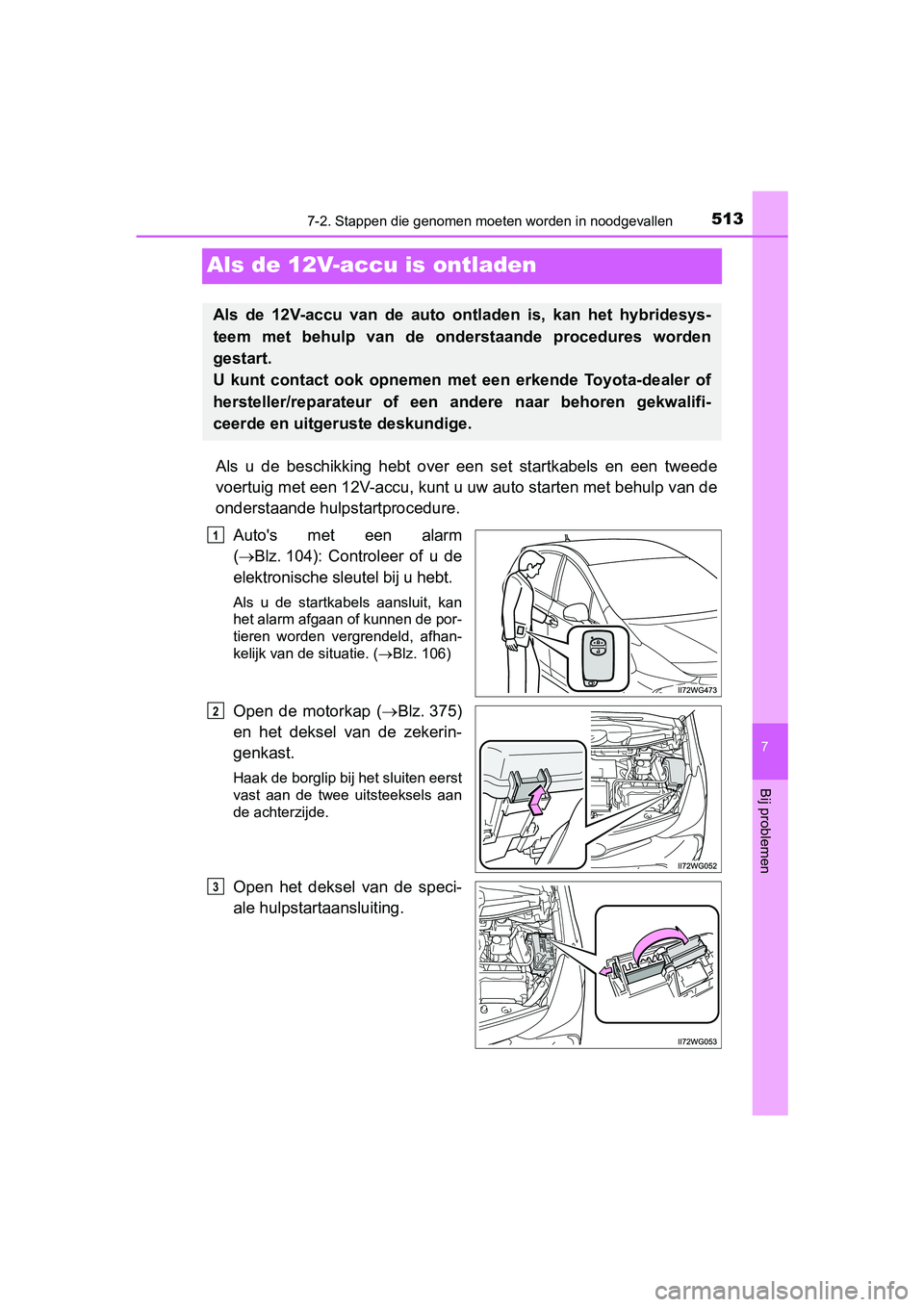 TOYOTA PRIUS PLUS 2018 Instructieboekje (in Dutch) 5137-2. Stappen die genomen moeten worden in noodgevallen
PRIUS +_OM_OM47D30E_(EE)
7
Bij problemen
Als de 12V-accu is ontladen
Als u de beschikking hebt over een set startkabels en een twee TOYOTA PRIUS PLUS 2018 Instructieboekje (in Dutch) 5137-2. Stappen die genomen moeten worden in noodgevallen
PRIUS +_OM_OM47D30E_(EE)
7
Bij problemen
Als de 12V-accu is ontladen
Als u de beschikking hebt over een set startkabels en een twee