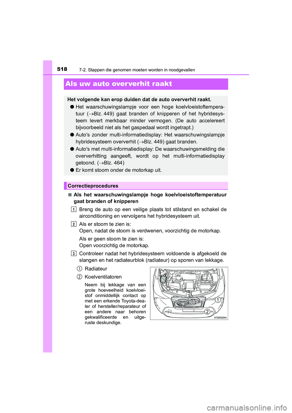 TOYOTA PRIUS PLUS 2018 Instructieboekje (in Dutch) 5187-2. Stappen die genomen moeten worden in noodgevallen
PRIUS +_OM_OM47D30E_(EE)
Als uw auto over verhit raakt
■Als het waarschuwingslampje h oge koelvloeistoftemperatuur
gaat branden of knipp TOYOTA PRIUS PLUS 2018 Instructieboekje (in Dutch) 5187-2. Stappen die genomen moeten worden in noodgevallen
PRIUS +_OM_OM47D30E_(EE)
Als uw auto over verhit raakt
■Als het waarschuwingslampje h oge koelvloeistoftemperatuur
gaat branden of knipp