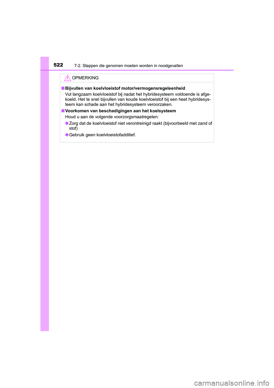 TOYOTA PRIUS PLUS 2018 Instructieboekje (in Dutch) 5227-2. Stappen die genomen moeten worden in noodgevallen
PRIUS +_OM_OM47D30E_(EE)
OPMERKING
■Bijvullen van koelvloeistof motor/vermogensregeleenheid
Vul langzaam koelvloeistof bij nadat het hybride TOYOTA PRIUS PLUS 2018 Instructieboekje (in Dutch) 5227-2. Stappen die genomen moeten worden in noodgevallen
PRIUS +_OM_OM47D30E_(EE)
OPMERKING
■Bijvullen van koelvloeistof motor/vermogensregeleenheid
Vul langzaam koelvloeistof bij nadat het hybride
