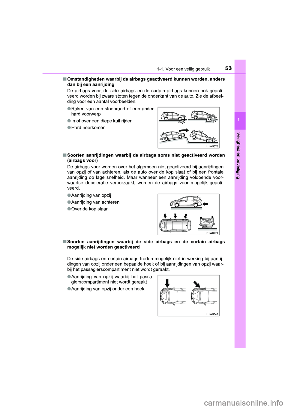TOYOTA PRIUS PLUS 2018 Instructieboekje (in Dutch) 531-1. Voor een veilig gebruik
1
PRIUS +_OM_OM47D30E_(EE)
Veiligheid en beveiliging
■Omstandigheden waarbij de airba gs geactiveerd kunnen worden, an ders
dan bij een aanrijding
De airbags voor, TOYOTA PRIUS PLUS 2018 Instructieboekje (in Dutch) 531-1. Voor een veilig gebruik
1
PRIUS +_OM_OM47D30E_(EE)
Veiligheid en beveiliging
■Omstandigheden waarbij de airba gs geactiveerd kunnen worden, an ders
dan bij een aanrijding
De airbags voor,
