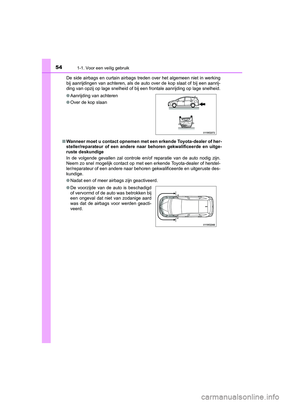 TOYOTA PRIUS PLUS 2018 Instructieboekje (in Dutch) 541-1. Voor een veilig gebruik
PRIUS +_OM_OM47D30E_(EE)De side airbags en curtain airbags treden over het algemeen niet in werking
bij aanrijdingen van achteren, als de auto over de kop slaat of
bij TOYOTA PRIUS PLUS 2018 Instructieboekje (in Dutch) 541-1. Voor een veilig gebruik
PRIUS +_OM_OM47D30E_(EE)De side airbags en curtain airbags treden over het algemeen niet in werking
bij aanrijdingen van achteren, als de auto over de kop slaat of
bij