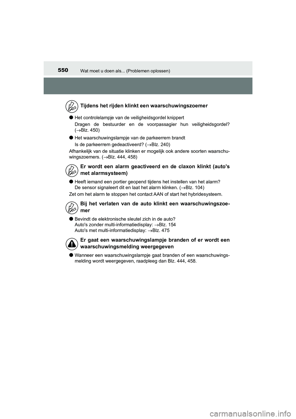 TOYOTA PRIUS PLUS 2018 Instructieboekje (in Dutch) 550Wat moet u doen als... (Problemen oplossen)
PRIUS +_OM_OM47D30E_(EE)
●Het controlelampje van de veiligheidsgordel knippert
Dragen de bestuurder en de voorpassagier hun veiligheidsgordel?
( TOYOTA PRIUS PLUS 2018 Instructieboekje (in Dutch) 550Wat moet u doen als... (Problemen oplossen)
PRIUS +_OM_OM47D30E_(EE)
●Het controlelampje van de veiligheidsgordel knippert
Dragen de bestuurder en de voorpassagier hun veiligheidsgordel?
(