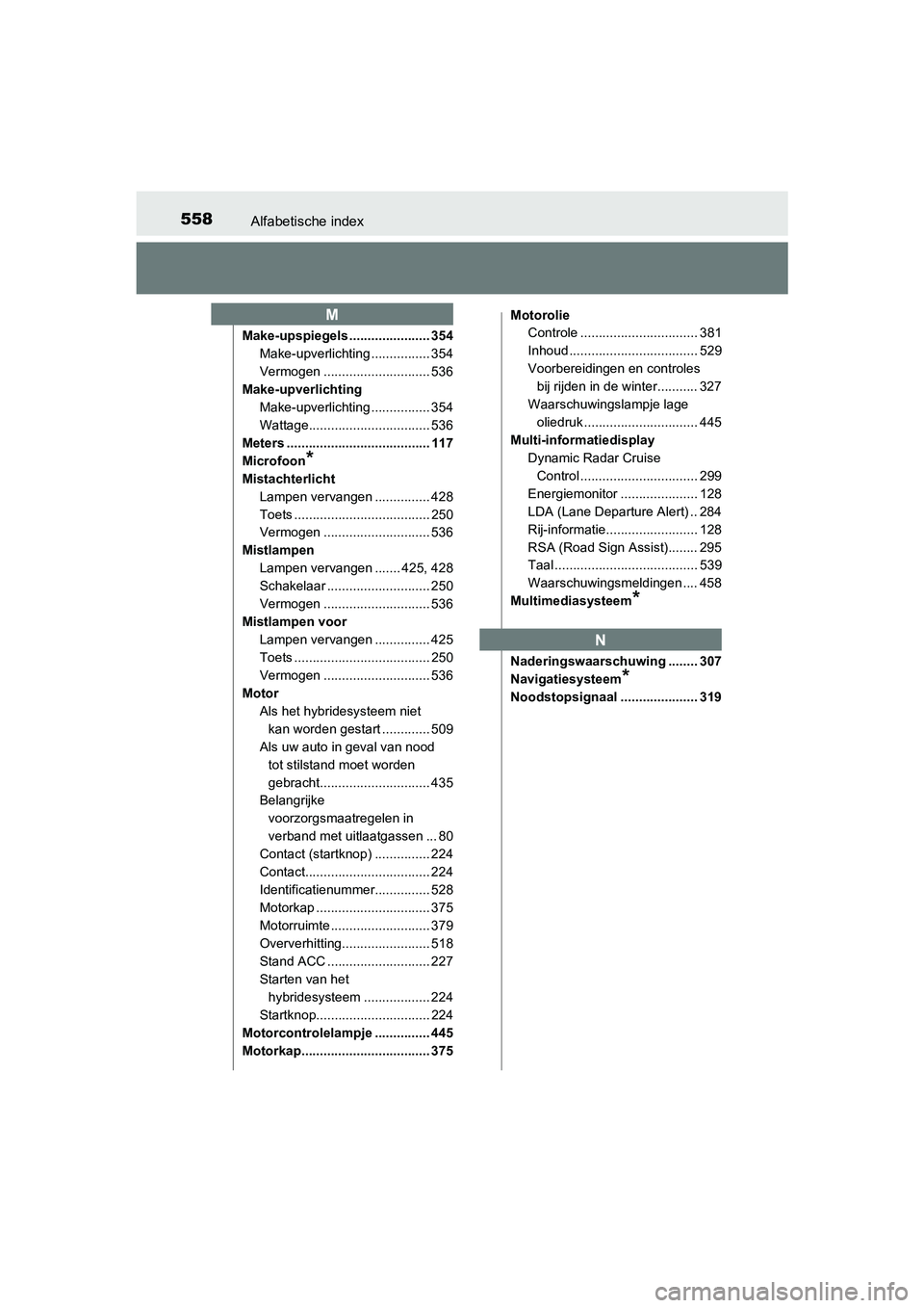 TOYOTA PRIUS PLUS 2018 Instructieboekje (in Dutch) 558Alfabetische index
PRIUS +_OM_OM47D30E_(EE)
Make-upspiegels ...................... 354Make-upverlichting ................ 354
Vermogen ............................. 536
Make-upverlichting Make-upve TOYOTA PRIUS PLUS 2018 Instructieboekje (in Dutch) 558Alfabetische index
PRIUS +_OM_OM47D30E_(EE)
Make-upspiegels ...................... 354Make-upverlichting ................ 354
Vermogen ............................. 536
Make-upverlichting Make-upve