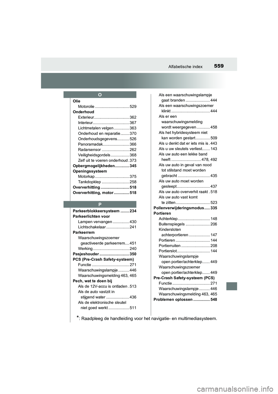 TOYOTA PRIUS PLUS 2018 Instructieboekje (in Dutch) 559Alfabetische index
PRIUS +_OM_OM47D30E_(EE)
OlieMotorolie ............................... 529
Onderhoud Exterieur................................ 362
Interieur ................................. 367 TOYOTA PRIUS PLUS 2018 Instructieboekje (in Dutch) 559Alfabetische index
PRIUS +_OM_OM47D30E_(EE)
OlieMotorolie ............................... 529
Onderhoud Exterieur................................ 362
Interieur ................................. 367