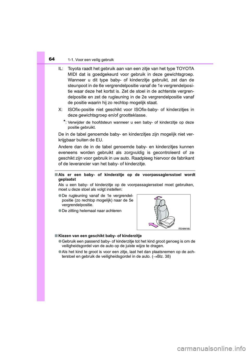 TOYOTA PRIUS PLUS 2018 Instructieboekje (in Dutch) 641-1. Voor een veilig gebruik
PRIUS +_OM_OM47D30E_(EE)
IL: Toyota raadt het gebruik aan van een zitje van het type TOYOTA
MIDI dat is goedgekeurd voor geb ruik in deze gewichtsgroep.
Wanneer TOYOTA PRIUS PLUS 2018 Instructieboekje (in Dutch) 641-1. Voor een veilig gebruik
PRIUS +_OM_OM47D30E_(EE)
IL: Toyota raadt het gebruik aan van een zitje van het type TOYOTA
MIDI dat is goedgekeurd voor geb ruik in deze gewichtsgroep.
Wanneer