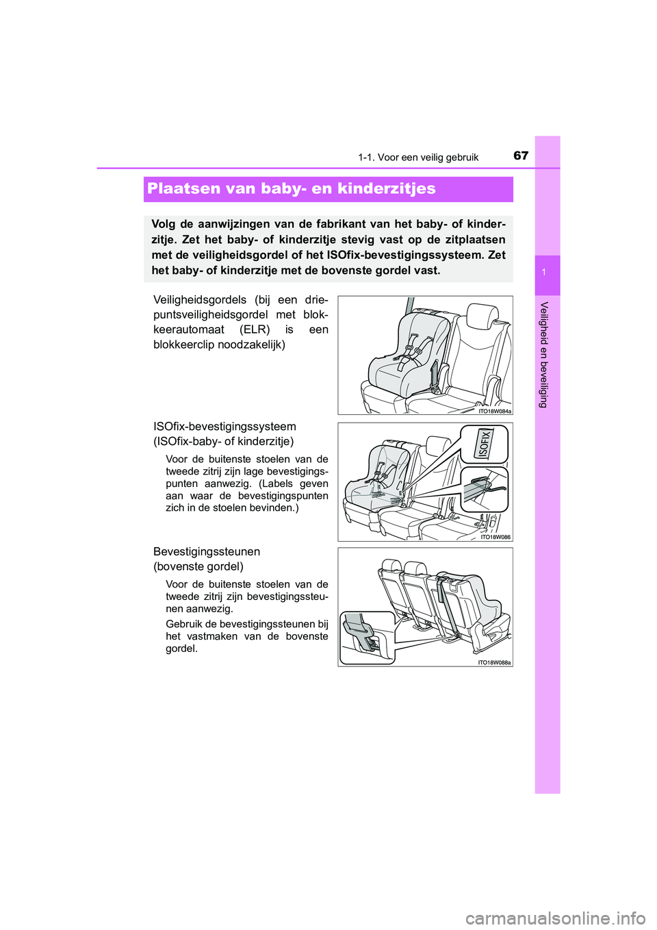 TOYOTA PRIUS PLUS 2018 Instructieboekje (in Dutch) 671-1. Voor een veilig gebruik
1
Veiligheid en beveiliging
PRIUS +_OM_OM47D30E_(EE)
Plaatsen van baby- en kinderzitjes
Veiligheidsgordels (bij een drie-
puntsveiligheidsgordel met blok-
keerautom TOYOTA PRIUS PLUS 2018 Instructieboekje (in Dutch) 671-1. Voor een veilig gebruik
1
Veiligheid en beveiliging
PRIUS +_OM_OM47D30E_(EE)
Plaatsen van baby- en kinderzitjes
Veiligheidsgordels (bij een drie-
puntsveiligheidsgordel met blok-
keerautom