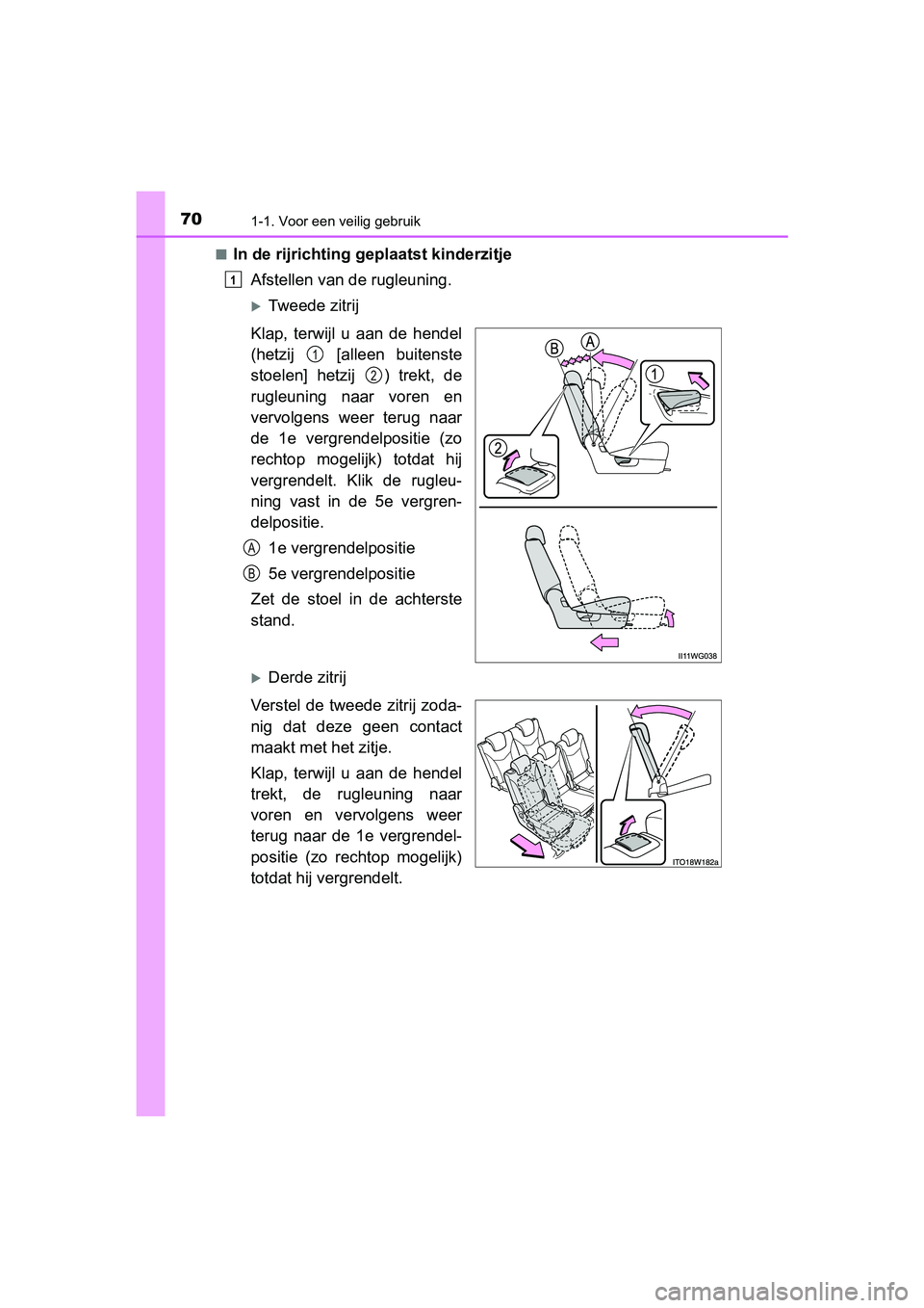 TOYOTA PRIUS PLUS 2018 Instructieboekje (in Dutch) 701-1. Voor een veilig gebruik
PRIUS +_OM_OM47D30E_(EE)■
In de rijrichting geplaatst kinderzitje
Afstellen van de rugleuning.
Tweede zitrij
Klap, terwijl u aan de hendel
(hetzij [alleen TOYOTA PRIUS PLUS 2018 Instructieboekje (in Dutch) 701-1. Voor een veilig gebruik
PRIUS +_OM_OM47D30E_(EE)■
In de rijrichting geplaatst kinderzitje
Afstellen van de rugleuning.
Tweede zitrij
Klap, terwijl u aan de hendel
(hetzij [alleen