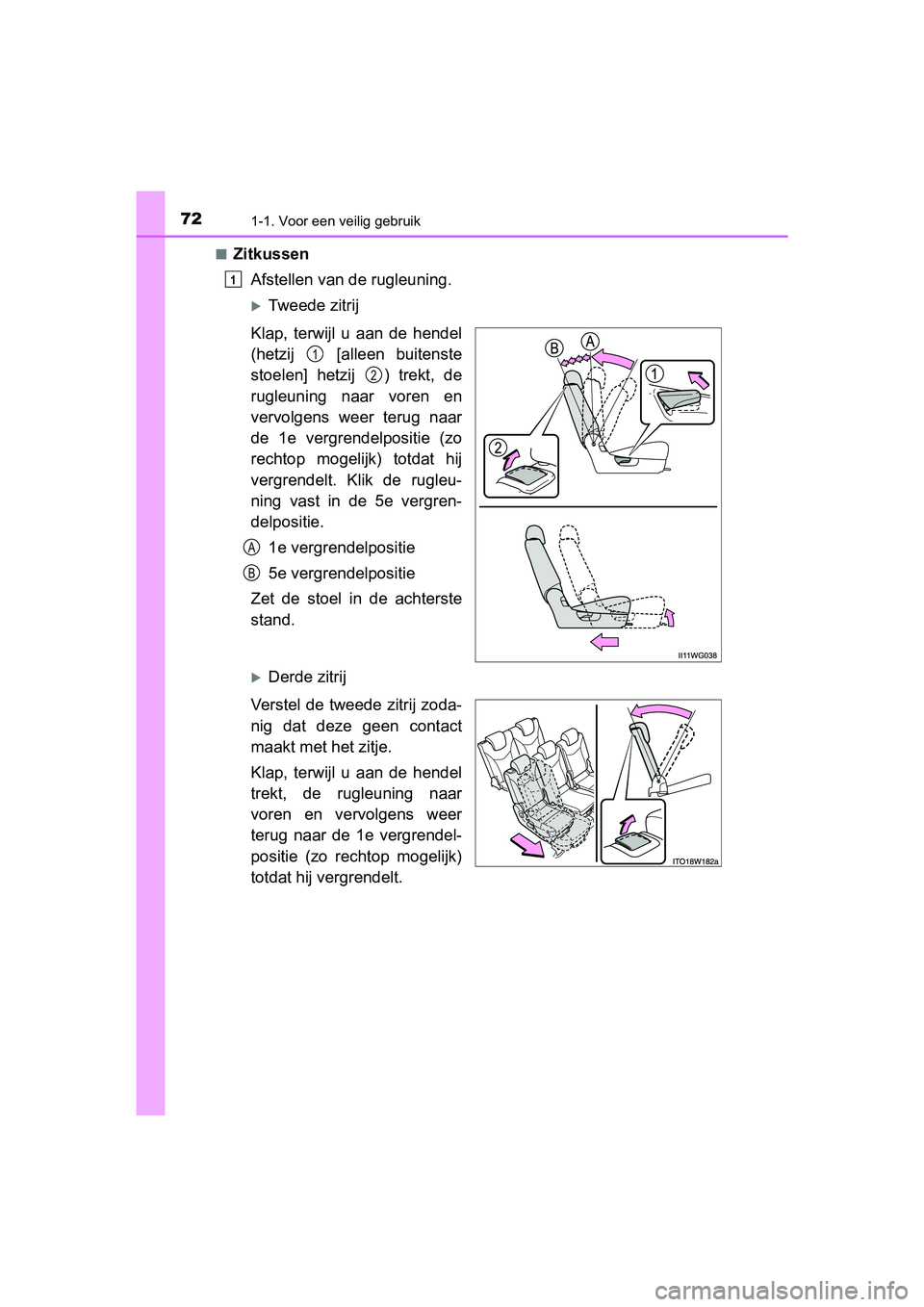 TOYOTA PRIUS PLUS 2018  Instructieboekje (in Dutch) 721-1. Voor een veilig gebruik
PRIUS +_OM_OM47D30E_(EE)■
Zitkussen
Afstellen van de rugleuning.
Tweede zitrij
Klap,  terwijl  u  aan  de  hendel
(hetzij    [alleen  buitenste
stoelen]  hetzij  ) 