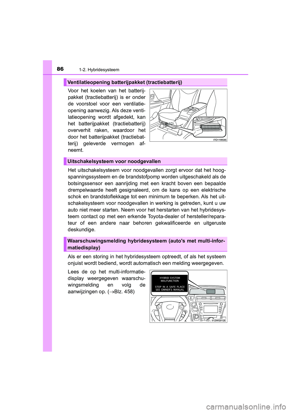 TOYOTA PRIUS PLUS 2018 Instructieboekje (in Dutch) 861-2. Hybridesysteem
PRIUS +_OM_OM47D30E_(EE)
Voor het koelen van het batterij-
pakket (tractiebatterij) is er onder
de voorstoel voor een ventilatie-
opening aanwezig. Als deze venti-
l TOYOTA PRIUS PLUS 2018 Instructieboekje (in Dutch) 861-2. Hybridesysteem
PRIUS +_OM_OM47D30E_(EE)
Voor het koelen van het batterij-
pakket (tractiebatterij) is er onder
de voorstoel voor een ventilatie-
opening aanwezig. Als deze venti-
l