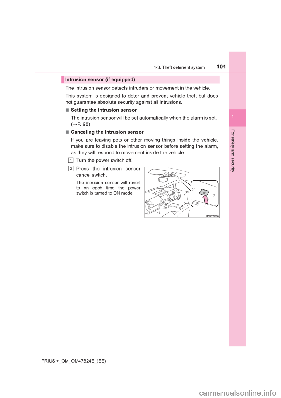 TOYOTA PRIUS PLUS 2017  Owners Manual 1011-3. Theft deterrent system
1
PRIUS +_OM_OM47B24E_(EE)
For safety and security
The intrusion sensor detects intruders or movement in the vehicle.
This system is designed to deter and prevent vehicl