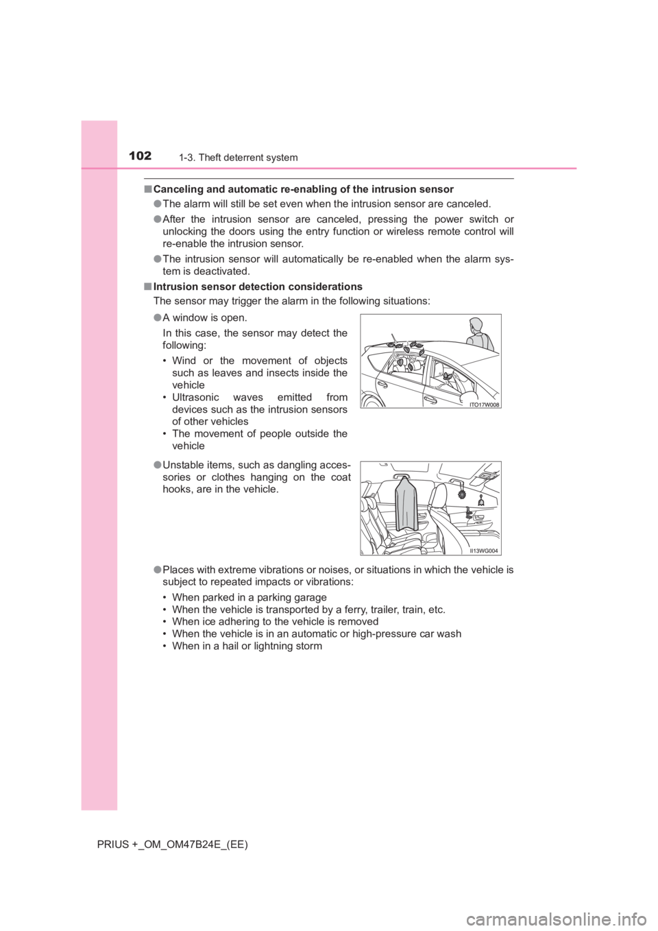 TOYOTA PRIUS PLUS 2017  Owners Manual 1021-3. Theft deterrent system
PRIUS +_OM_OM47B24E_(EE)
■Canceling and automatic re-enabling of the intrusion sensor
●The alarm will still be set even when  the intrusion sensor are canceled.
● 