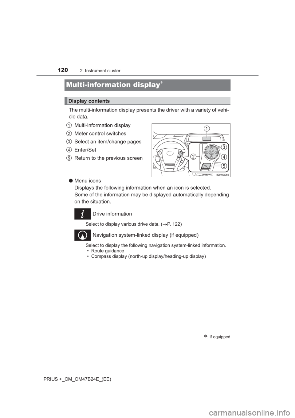 TOYOTA PRIUS PLUS 2017  Owners Manual 1202. Instrument cluster
PRIUS +_OM_OM47B24E_(EE)
Multi-information display∗
The multi-information display presents the driver with a variety of vehi-
cle data. Multi-information display
Meter contr
