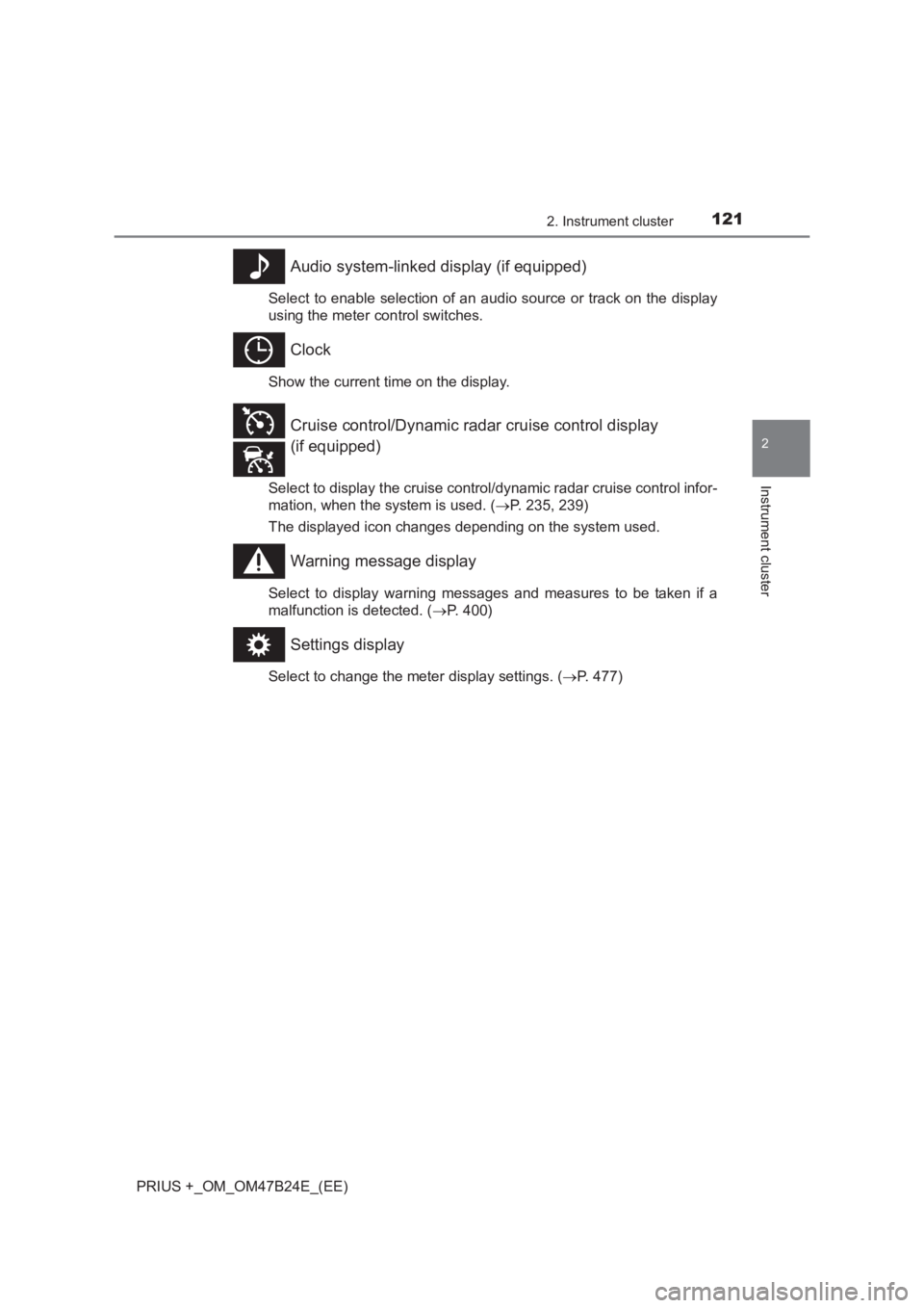 TOYOTA PRIUS PLUS 2017  Owners Manual 1212. Instrument cluster
2
Instrument cluster
PRIUS +_OM_OM47B24E_(EE)
Audio system-linked display (if equipped)
Select to enable selection of an audio source or track on the display
using the meter c