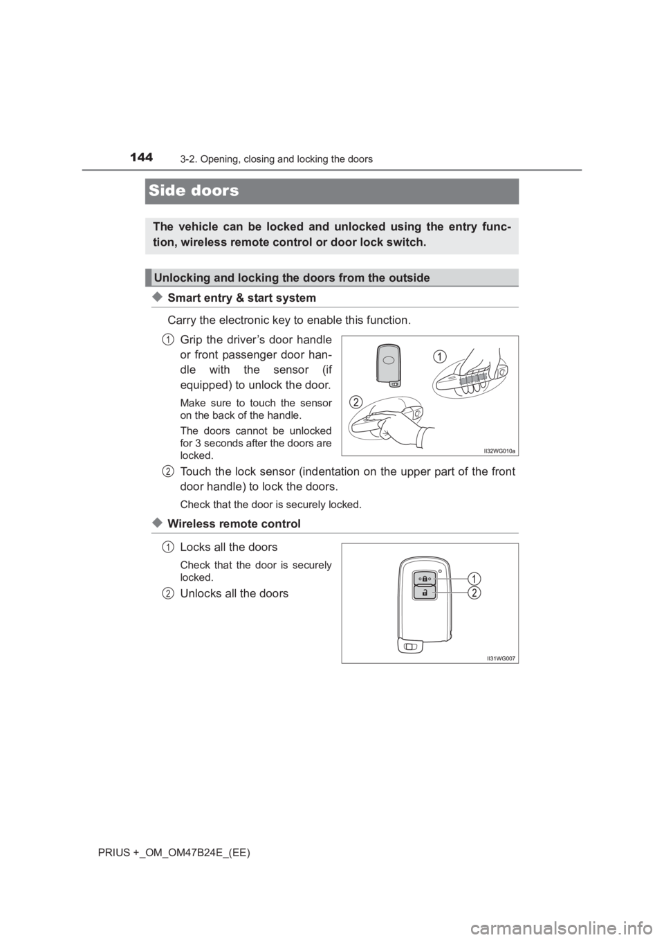 TOYOTA PRIUS PLUS 2017 Owners Manual 1443-2. Opening, closing and locking the doors
PRIUS +_OM_OM47B24E_(EE)
Side doors
◆Smart entry & start system
Carry the electronic key to enable this function.Grip the driver’s door handle
or fro TOYOTA PRIUS PLUS 2017 Owners Manual 1443-2. Opening, closing and locking the doors
PRIUS +_OM_OM47B24E_(EE)
Side doors
◆Smart entry & start system
Carry the electronic key to enable this function.Grip the driver’s door handle
or fro