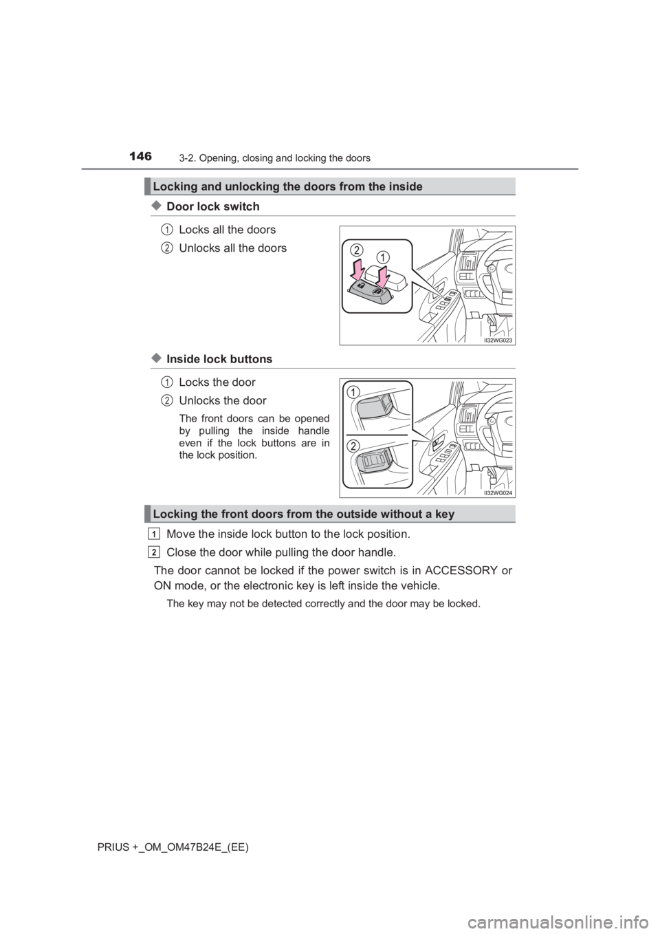 TOYOTA PRIUS PLUS 2017 Owners Manual 1463-2. Opening, closing and locking the doors
PRIUS +_OM_OM47B24E_(EE)
◆Door lock switchLocks all the doors
Unlocks all the doors
◆Inside lock buttonsLocks the door
Unlocks the door
The front doo TOYOTA PRIUS PLUS 2017 Owners Manual 1463-2. Opening, closing and locking the doors
PRIUS +_OM_OM47B24E_(EE)
◆Door lock switchLocks all the doors
Unlocks all the doors
◆Inside lock buttonsLocks the door
Unlocks the door
The front doo