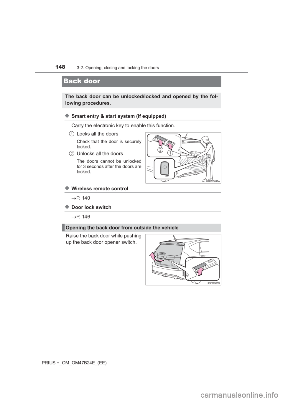 TOYOTA PRIUS PLUS 2017 Owners Manual 1483-2. Opening, closing and locking the doors
PRIUS +_OM_OM47B24E_(EE)
Back door
◆Smart entry & start system (if equipped)
Carry the electronic key to enable this function.Locks all the doors
Check TOYOTA PRIUS PLUS 2017 Owners Manual 1483-2. Opening, closing and locking the doors
PRIUS +_OM_OM47B24E_(EE)
Back door
◆Smart entry & start system (if equipped)
Carry the electronic key to enable this function.Locks all the doors
Check
