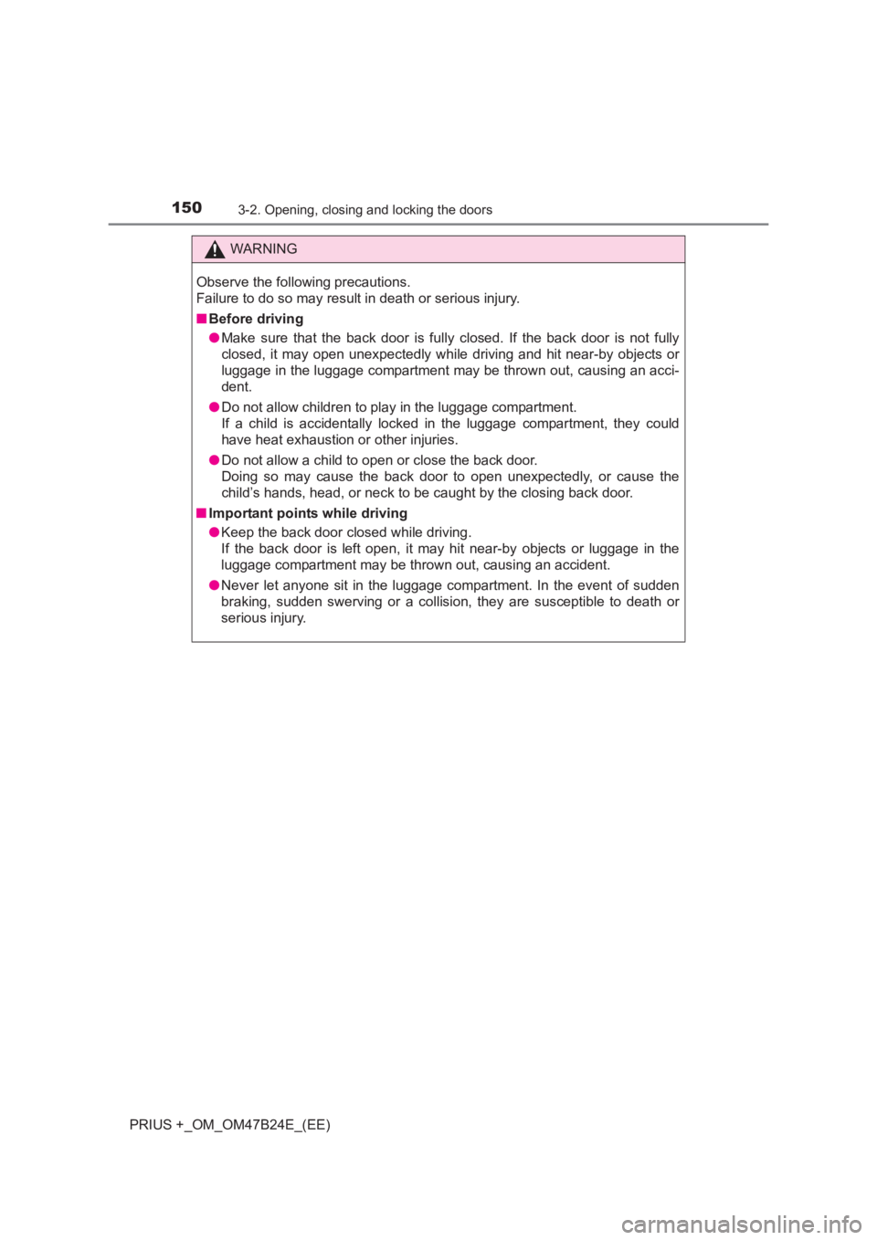 TOYOTA PRIUS PLUS 2017 Owners Manual 1503-2. Opening, closing and locking the doors
PRIUS +_OM_OM47B24E_(EE)
WARNING
Observe the following precautions.
Failure to do so may result in death or serious injury.
■ Before driving
●Make su TOYOTA PRIUS PLUS 2017 Owners Manual 1503-2. Opening, closing and locking the doors
PRIUS +_OM_OM47B24E_(EE)
WARNING
Observe the following precautions.
Failure to do so may result in death or serious injury.
■ Before driving
●Make su