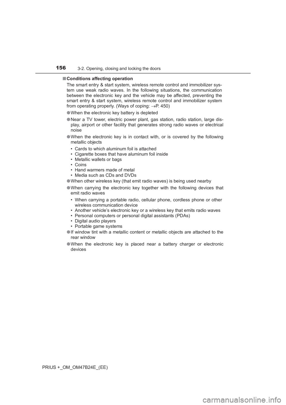 TOYOTA PRIUS PLUS 2017  Owners Manual 1563-2. Opening, closing and locking the doors
PRIUS +_OM_OM47B24E_(EE)■
Conditions affecting operation
The smart entry & start system, wireless remote control and immobilizer sys-
tem use weak radi