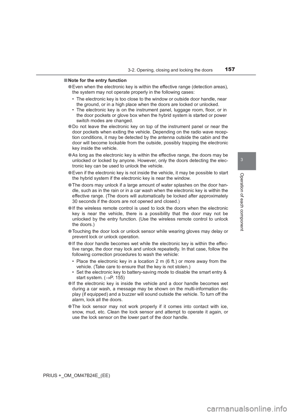 TOYOTA PRIUS PLUS 2017  Owners Manual 1573-2. Opening, closing and locking the doors
3
Operation of each component
PRIUS +_OM_OM47B24E_(EE)■
Note for the entry function
●Even when the electronic key is within the effective range (dete