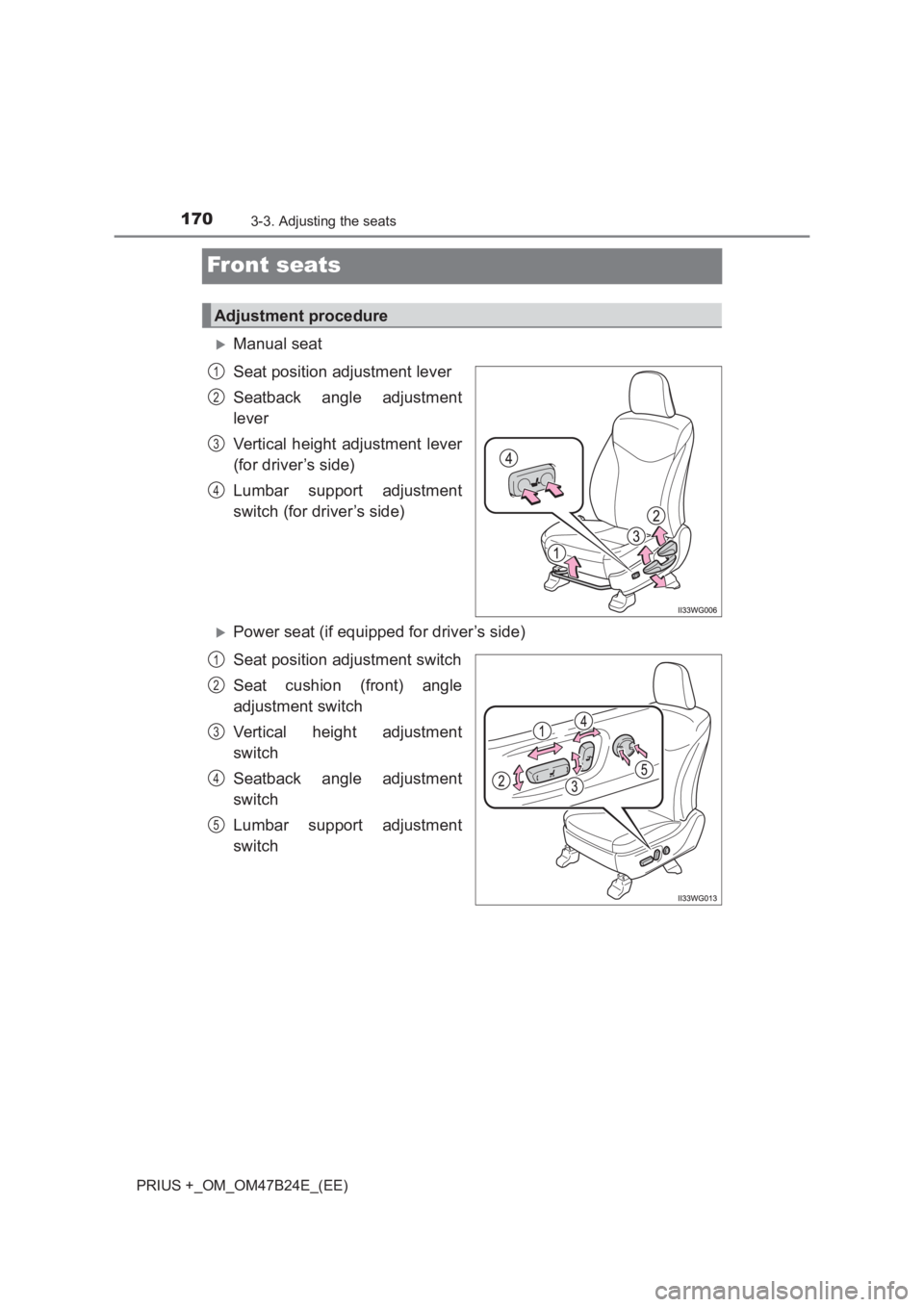 TOYOTA PRIUS PLUS 2017  Owners Manual 1703-3. Adjusting the seats
PRIUS +_OM_OM47B24E_(EE)
Front seats
�XManual seat
Seat position adjustment lever
Seatback angle adjustment
lever
Vertical height adjustment lever
(for driver’s side)
Lum